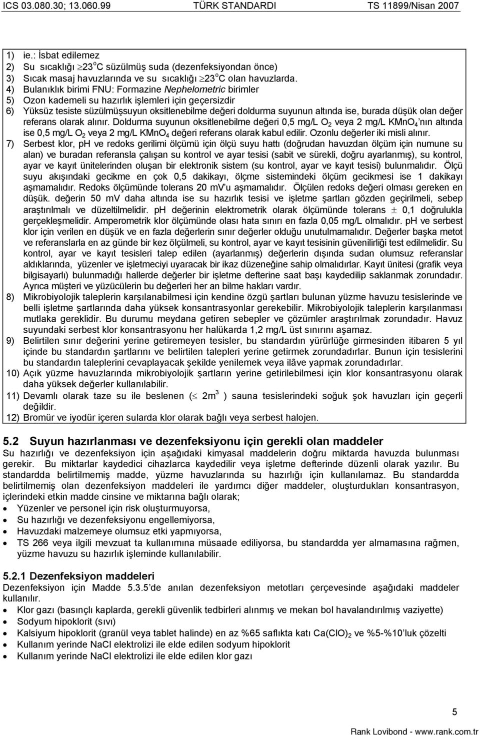 burada düük olan deer referans olarak alınır. Doldurma suyunun oksitlenebilme deeri 0,5 mg/l O 2 veya 2 mg/l KMnO 4 nın altında ise 0,5 mg/l O 2 veya 2 mg/l KMnO 4 deeri referans olarak kabul edilir.