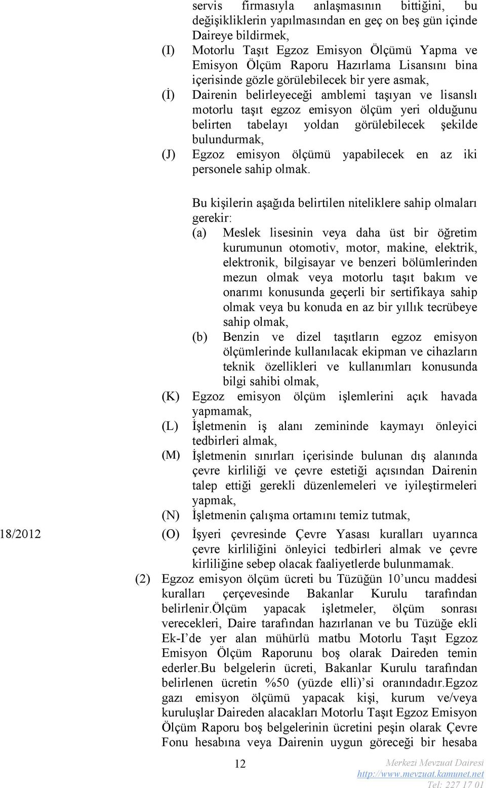 görülebilecek şekilde bulundurmak, Egzoz emisyon ölçümü yapabilecek en az iki personele sahip olmak.