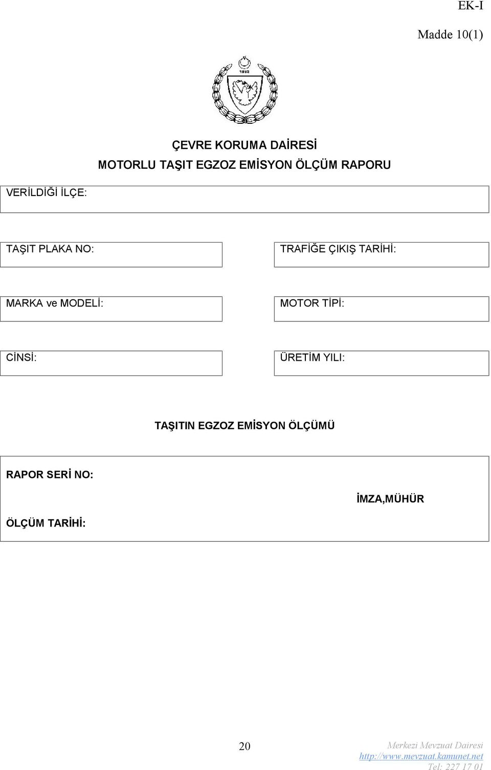 ÇIKIŞ TARİHİ: MARKA ve MODELİ: MOTOR TİPİ: CİNSİ: ÜRETİM YILI: