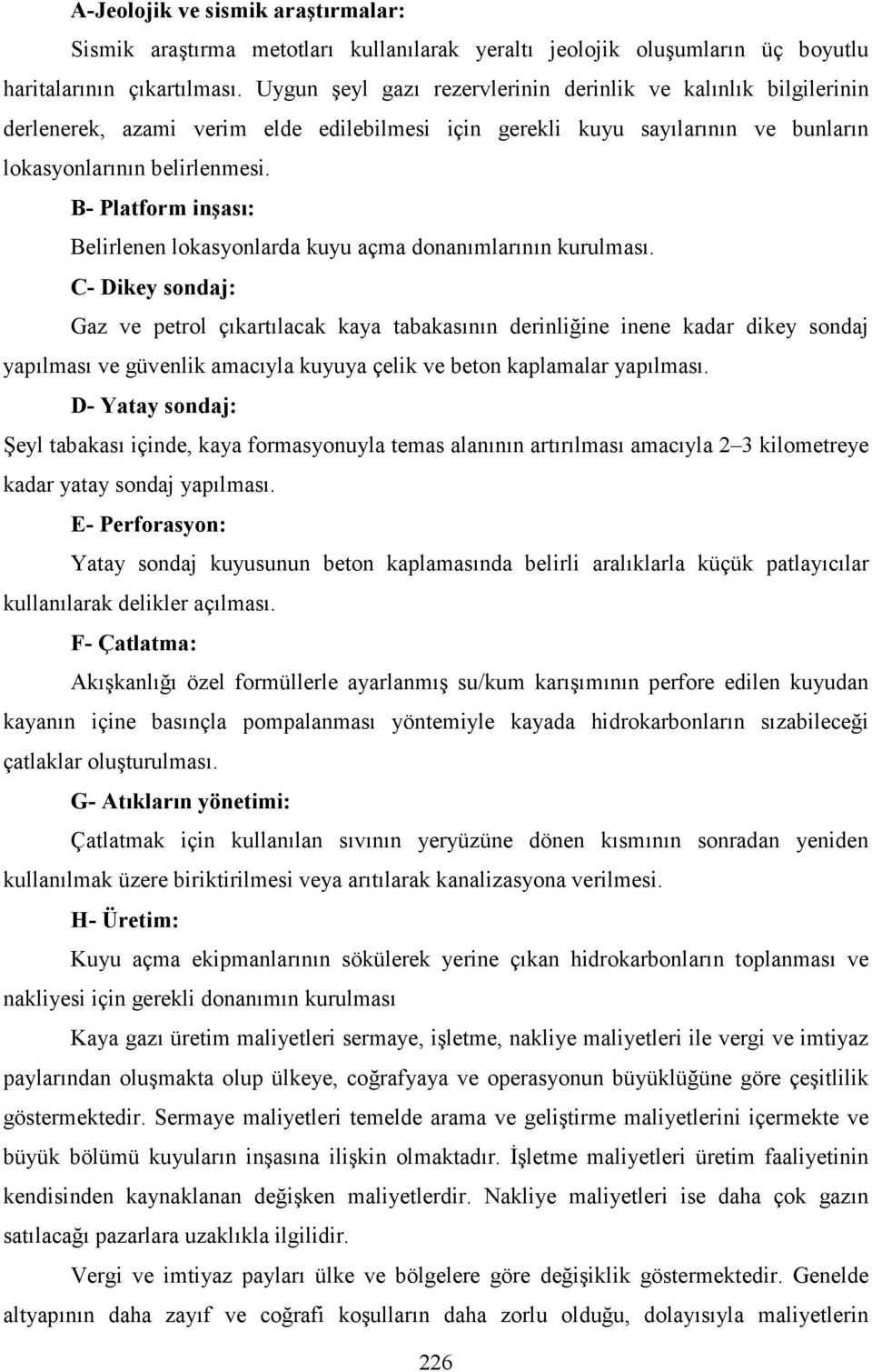 B- Platform inşası: Belirlenen lokasyonlarda kuyu açma donanımlarının kurulması.