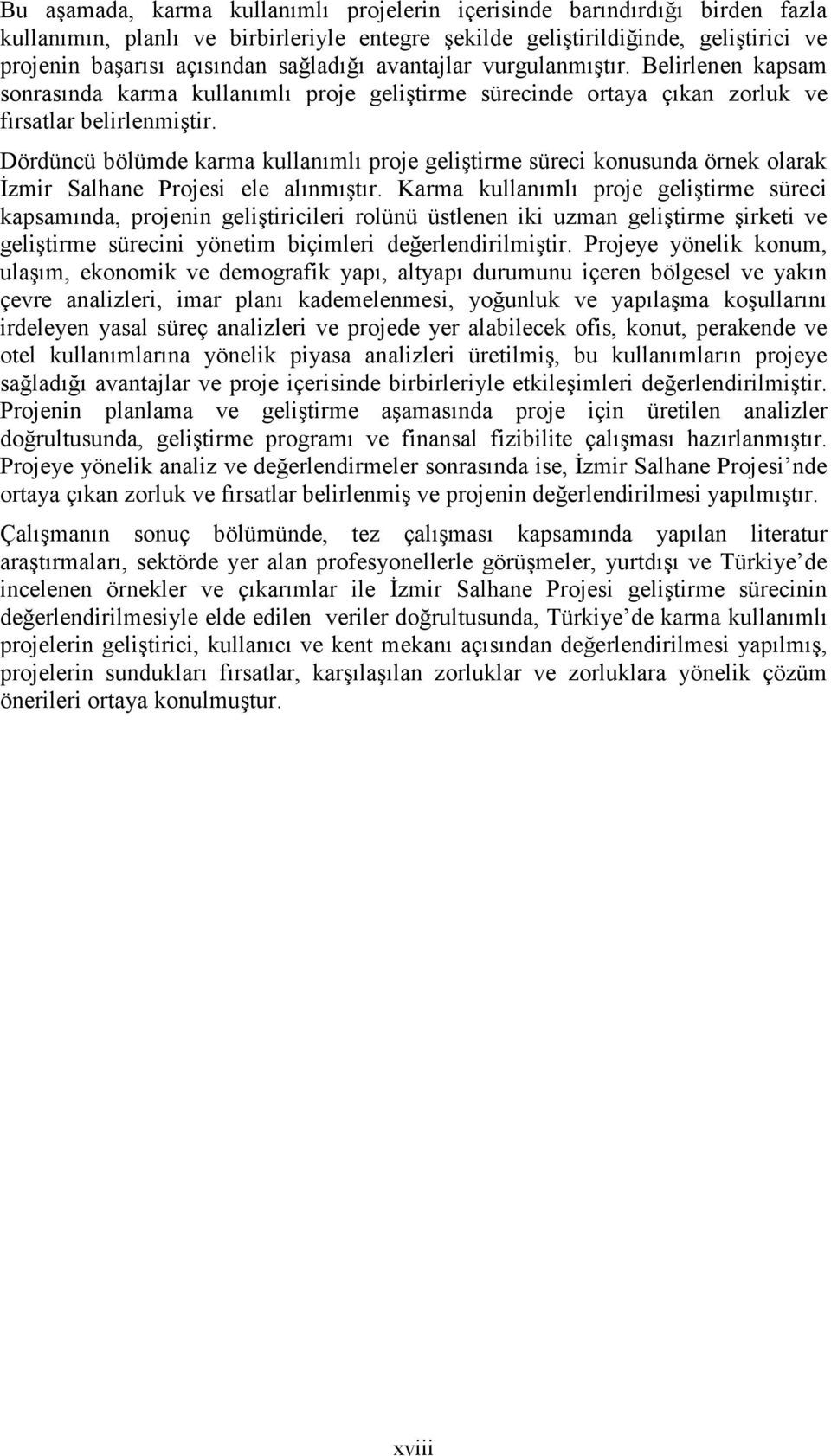 Dördüncü bölümde karma kullanımlı proje geliştirme süreci konusunda örnek olarak Đzmir Salhane Projesi ele alınmıştır.