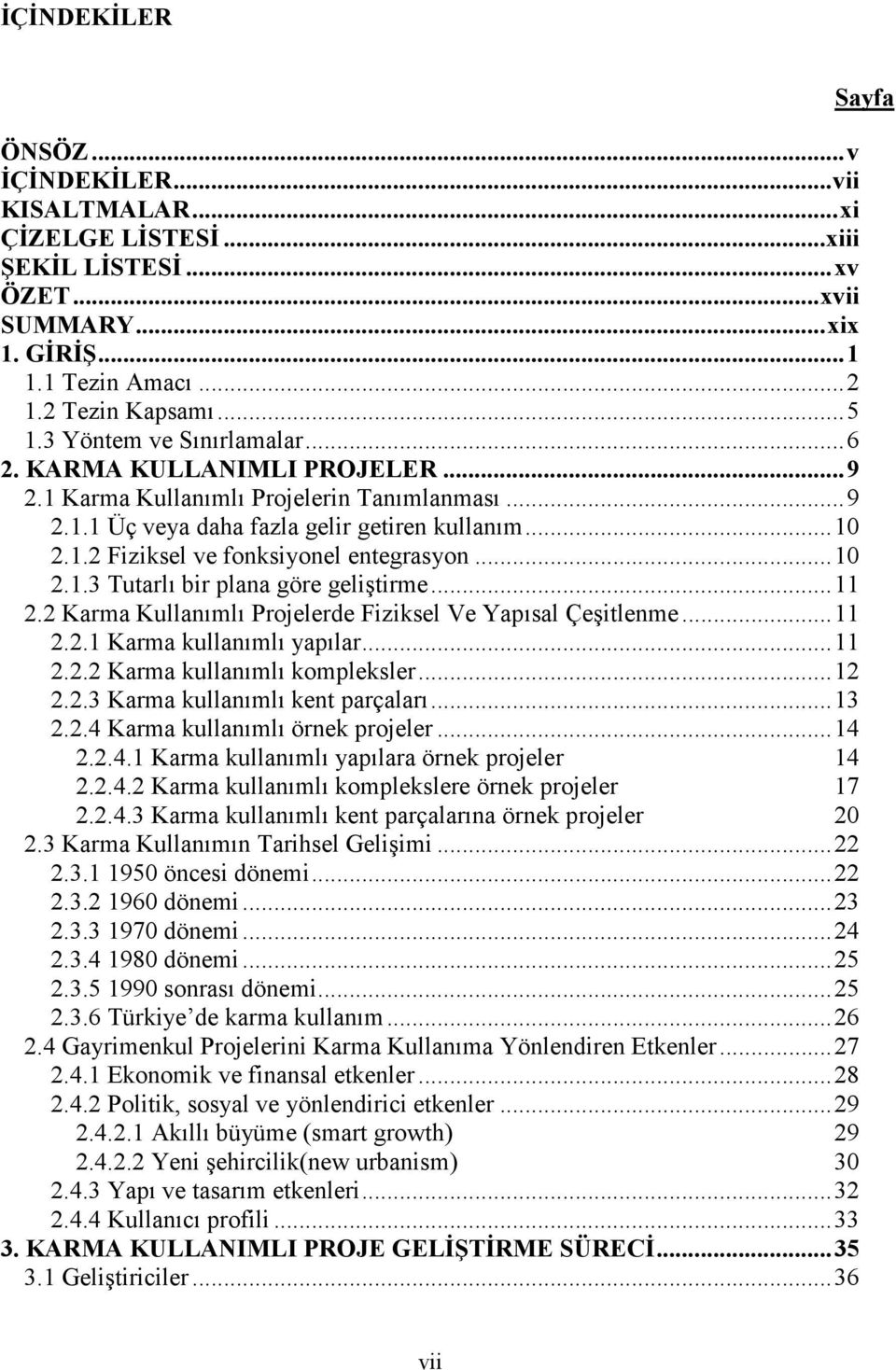 .. 10 2.1.3 Tutarlı bir plana göre geliştirme... 11 2.2 Karma Kullanımlı Projelerde Fiziksel Ve Yapısal Çeşitlenme... 11 2.2.1 Karma kullanımlı yapılar... 11 2.2.2 Karma kullanımlı kompleksler... 12 2.