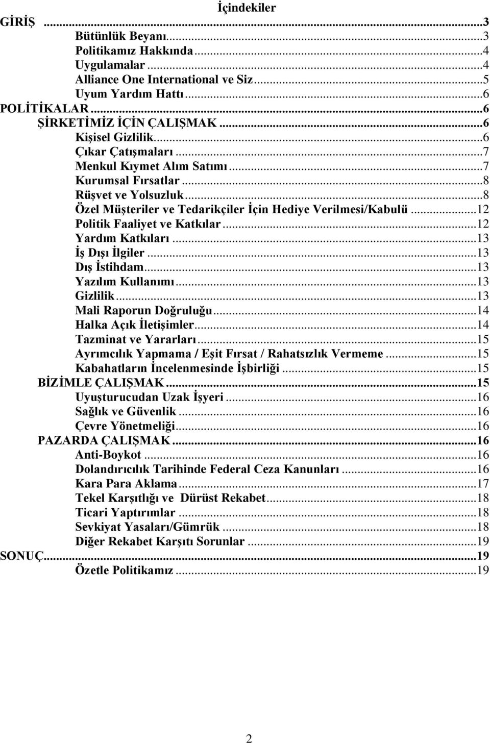 ..12 Politik Faaliyet ve Katkılar...12 Yardım Katkıları...13 İş Dışı İlgiler...13 Dış İstihdam...13 Yazılım Kullanımı...13 Gizlilik...13 Mali Raporun Doğruluğu...14 Halka Açık İletişimler.