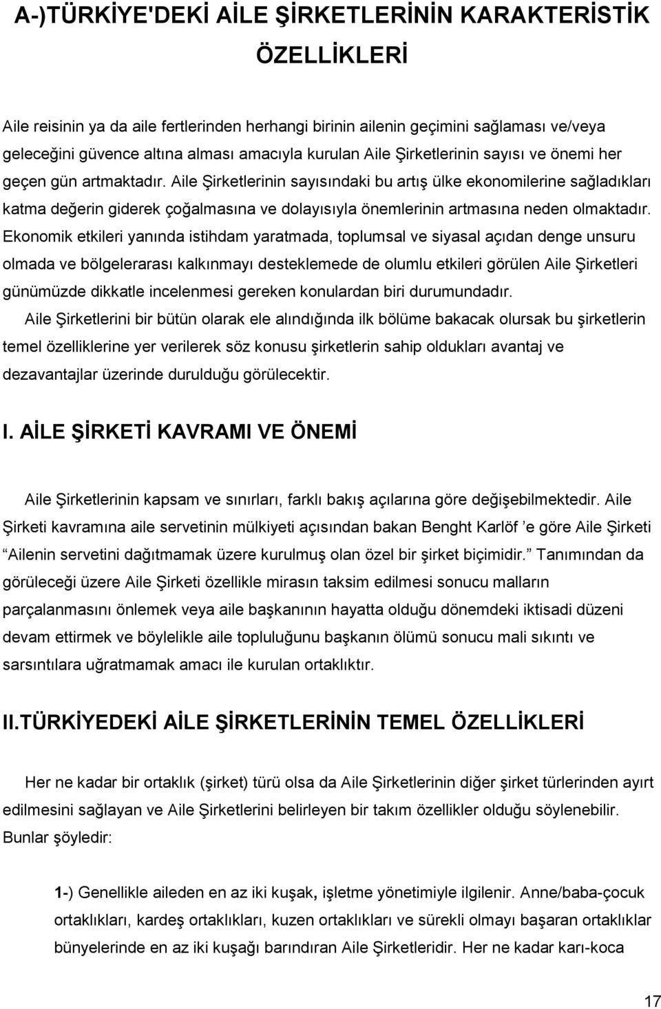 Aile Şirketlerinin sayısındaki bu artış ülke ekonomilerine sağladıkları katma değerin giderek çoğalmasına ve dolayısıyla önemlerinin artmasına neden olmaktadır.