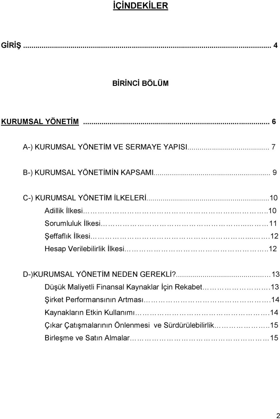 .. 11 Şeffaflık İlkesi....12 Hesap Verilebilirlik İlkesi..12 D-)KURUMSAL YÖNETİM NEDEN GEREKLİ?