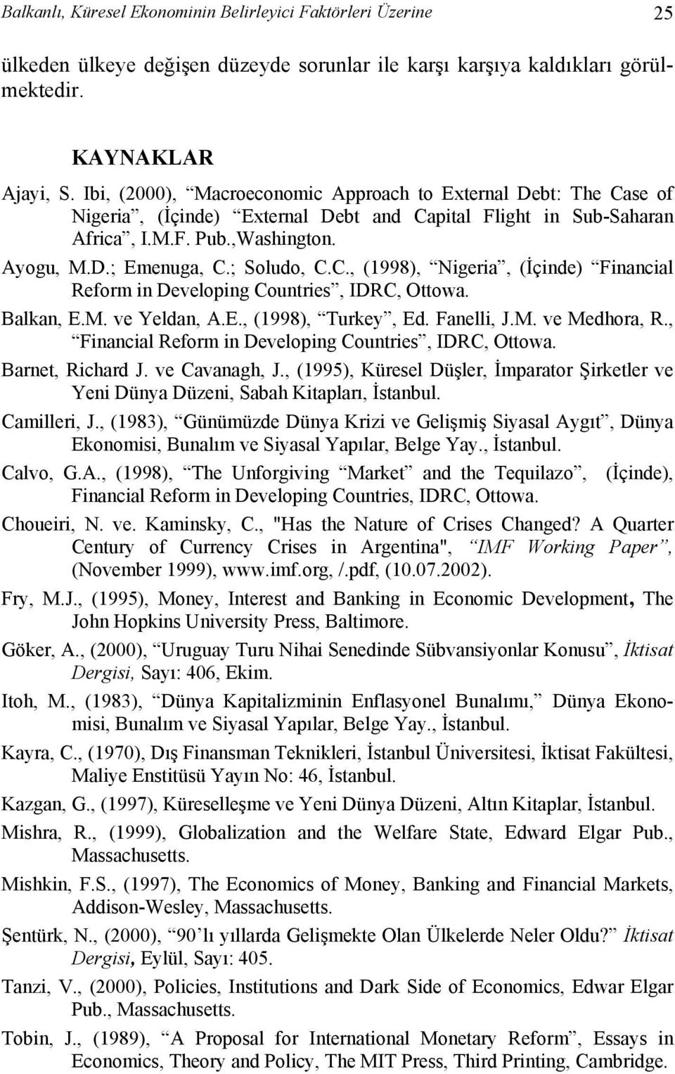 C., (1998), Nigeria, (İçinde) Financial Reform in Developing Countries, IDRC, Ottowa. Balkan, E.M. ve Yeldan, A.E., (1998), Turkey, Ed. Fanelli, J.M. ve Medhora, R.