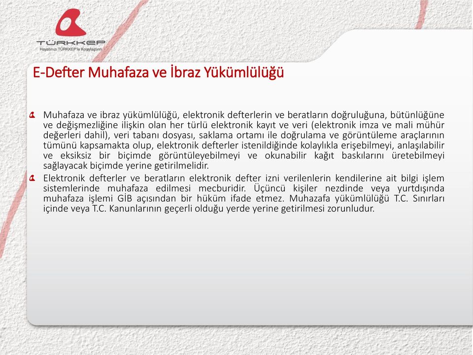 erişebilmeyi, anlaşılabilir ve eksiksiz bir biçimde görüntüleyebilmeyi ve okunabilir kağıt baskılarını üretebilmeyi sağlayacak biçimde yerine getirilmelidir.