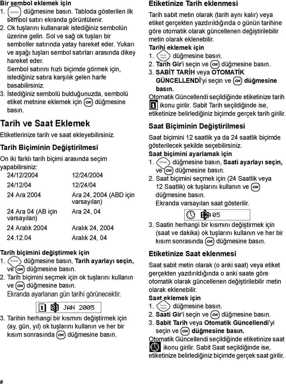 Sembol satırını hızlı biçimde görmek için, istediğiniz satıra karşılık gelen harfe basabilirsiniz. 3. İstediğiniz sembolü bulduğunuzda, sembolü etiket metnine eklemek için düğmesine basın.