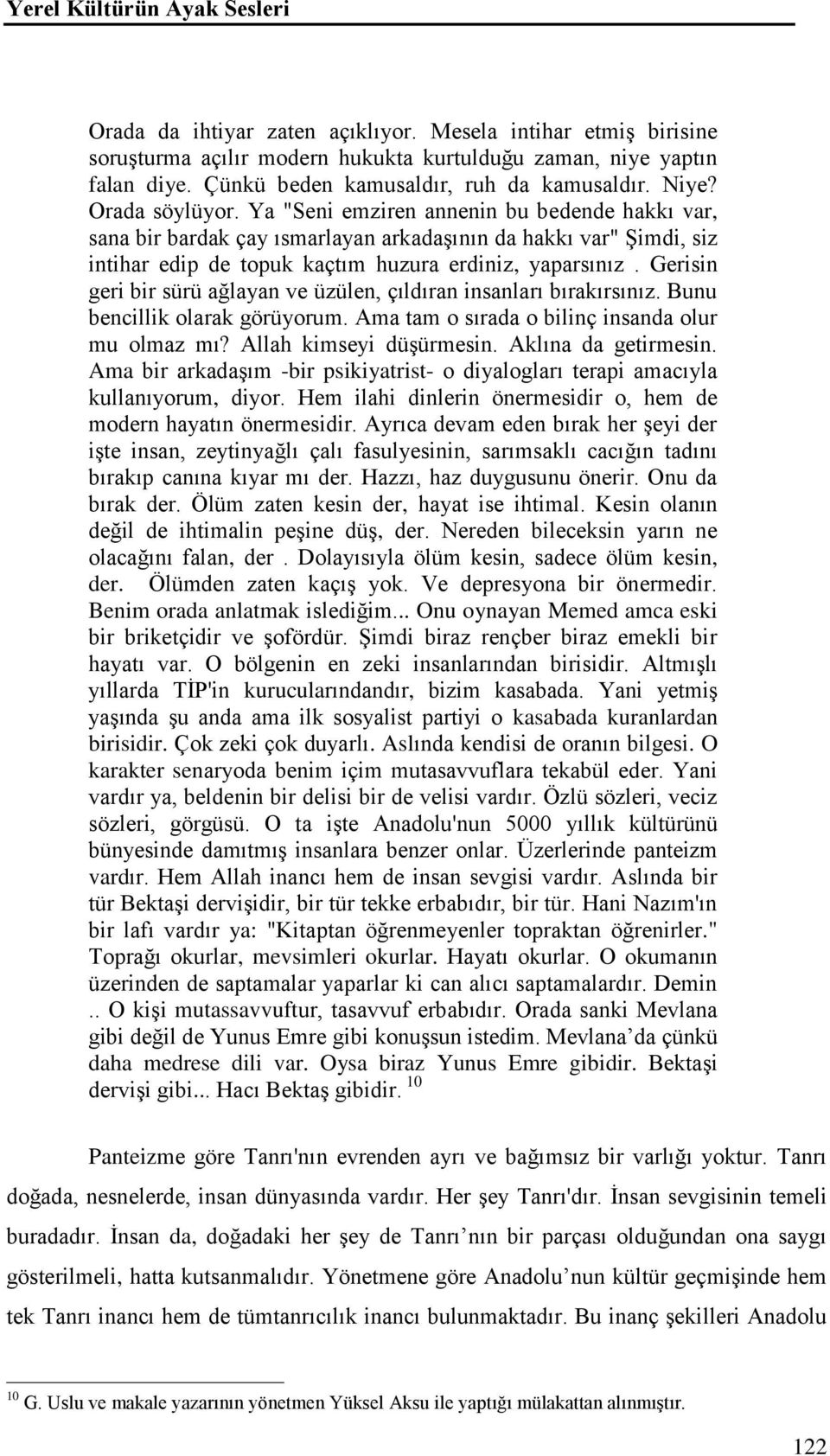 Ya "Seni emziren annenin bu bedende hakkı var, sana bir bardak çay ısmarlayan arkadaşının da hakkı var" Şimdi, siz intihar edip de topuk kaçtım huzura erdiniz, yaparsınız.