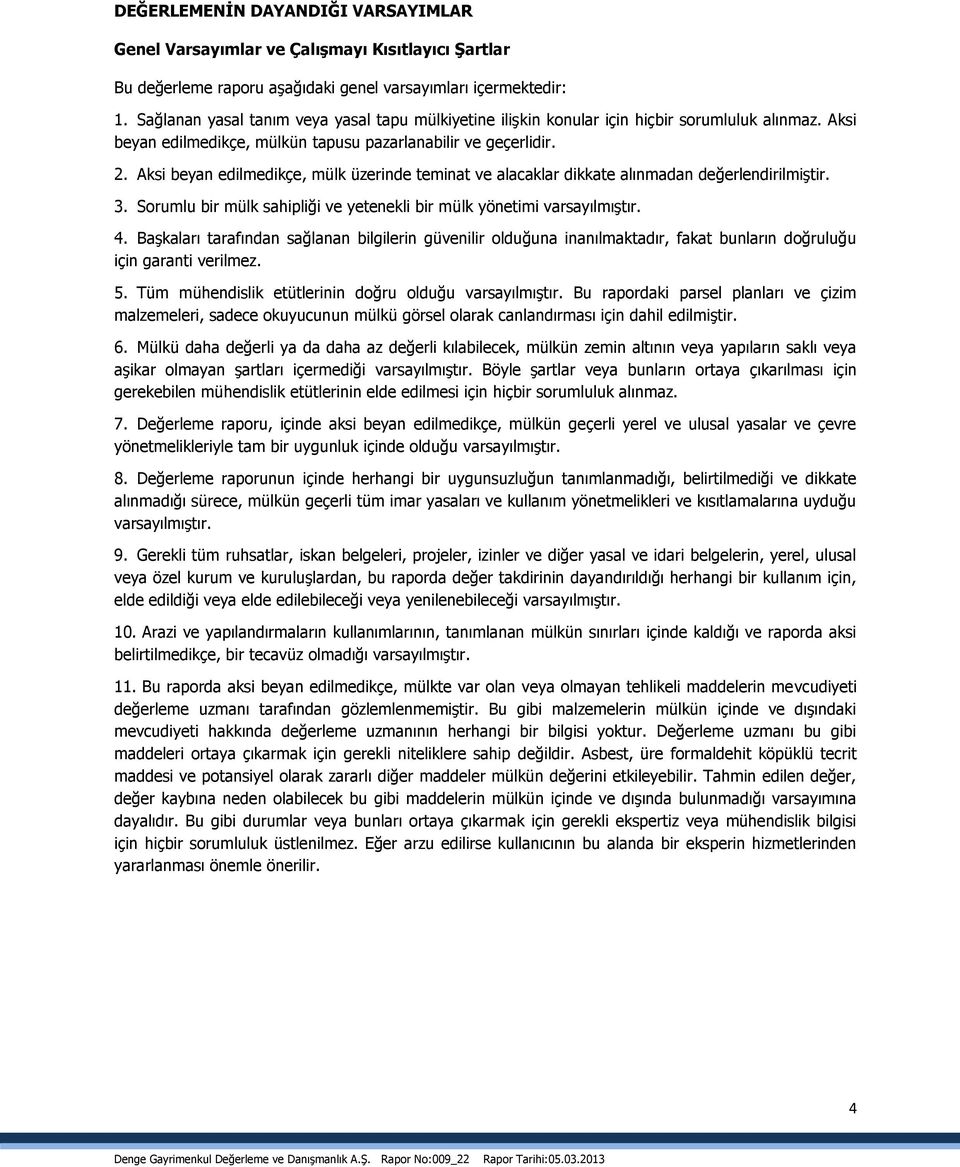 Aksi beyan edilmedikçe, mülk üzerinde teminat ve alacaklar dikkate alınmadan değerlendirilmiştir. 3. Sorumlu bir mülk sahipliği ve yetenekli bir mülk yönetimi varsayılmıştır. 4.