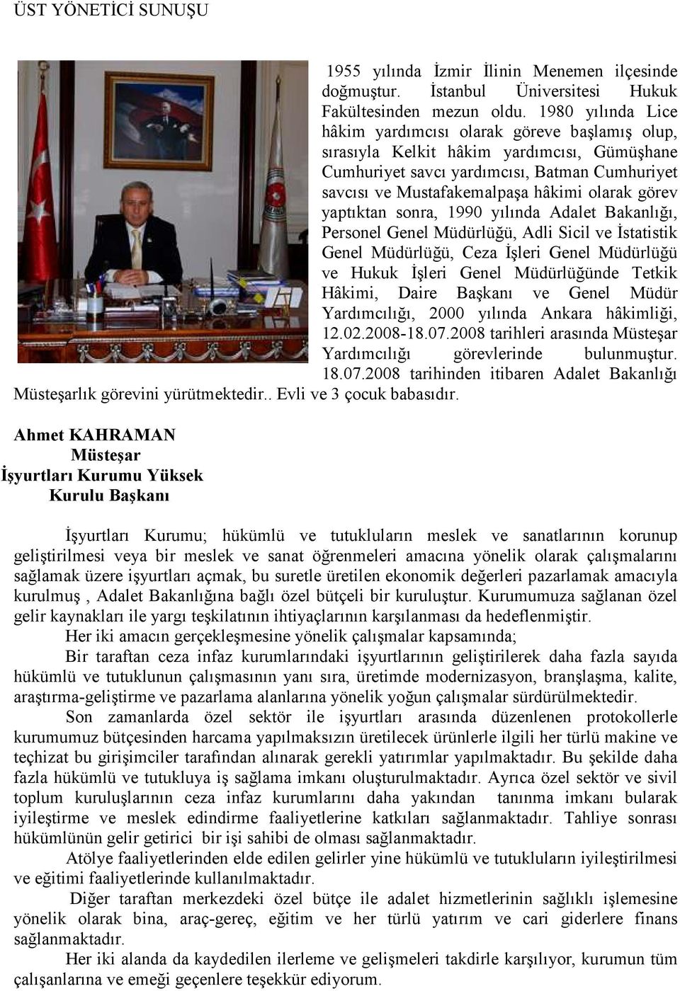 görev yaptıktan sonra, 1990 yılında Adalet Bakanlığı, Personel Genel Müdürlüğü, Adli Sicil ve Đstatistik Genel Müdürlüğü, Ceza Đşleri Genel Müdürlüğü ve Hukuk Đşleri Genel Müdürlüğünde Tetkik Hâkimi,