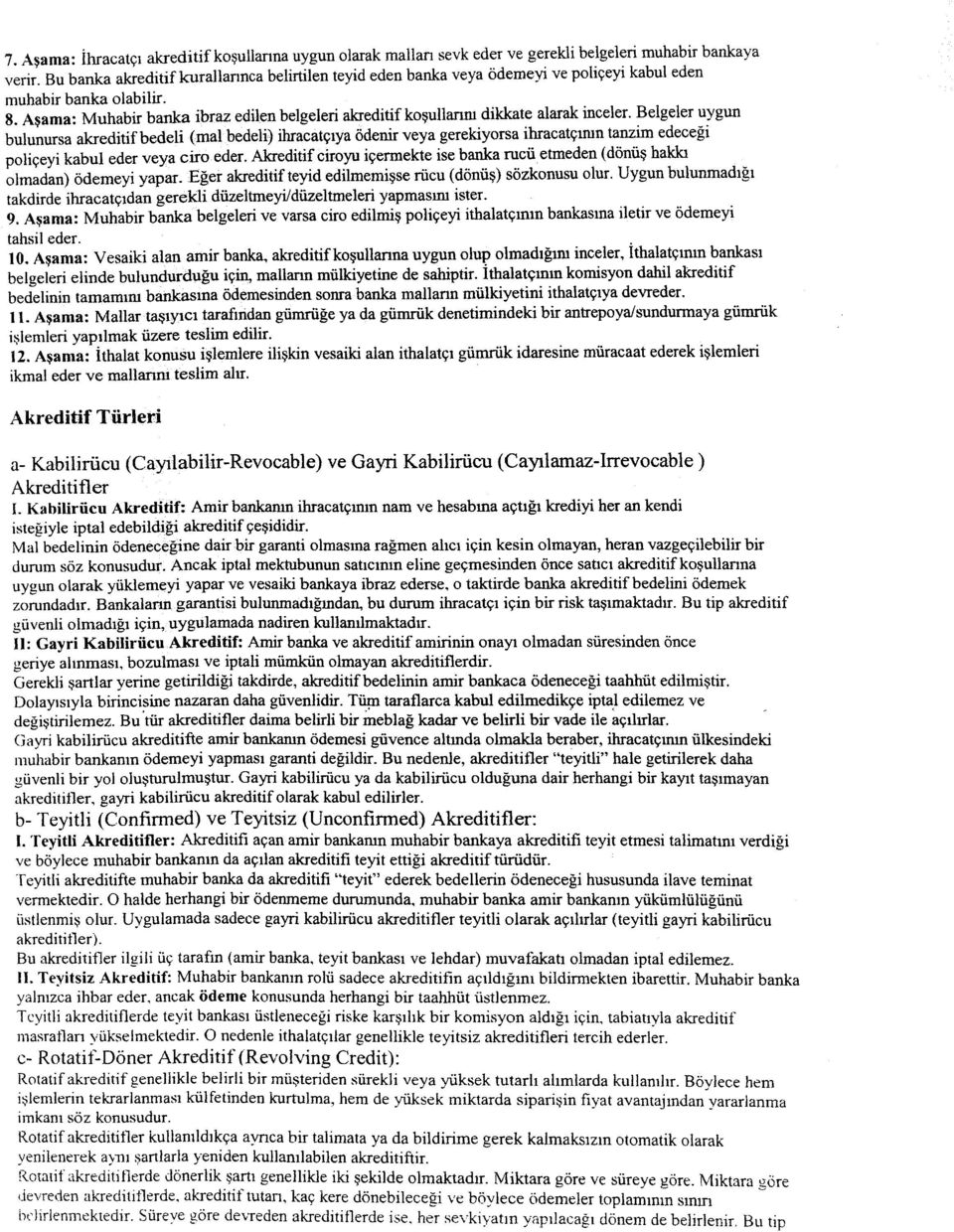 Aşama: Muhabir banka ibraz edilen belgeleri akreditif koşullarını dikkate alarak inceler.