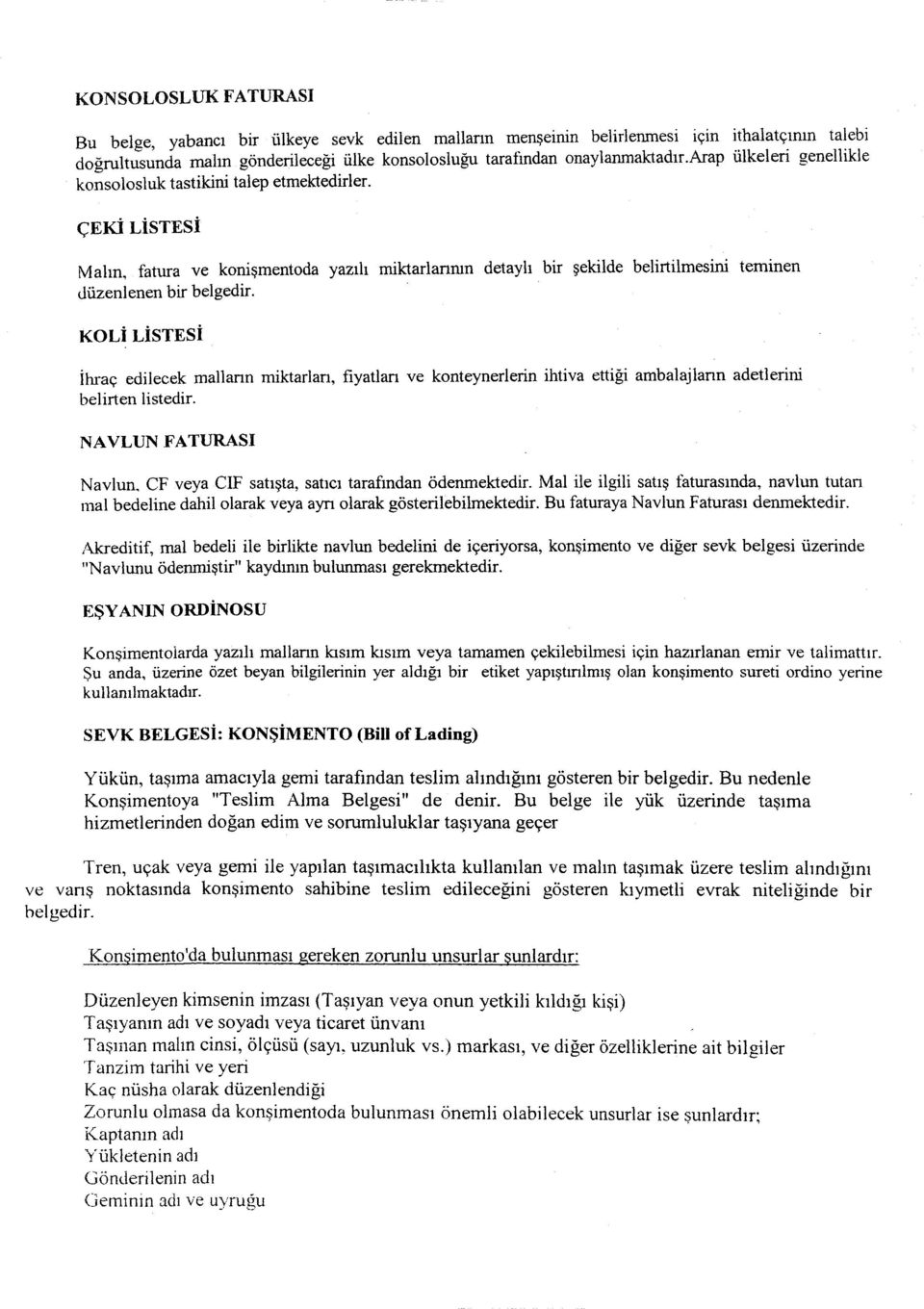 KOLi LİSTESİ ihraç edilecek maliann miktarlan, fiyatları ve konteynerlerin ihtiva ettiği ambalajlann adetlerini belirten listedir.