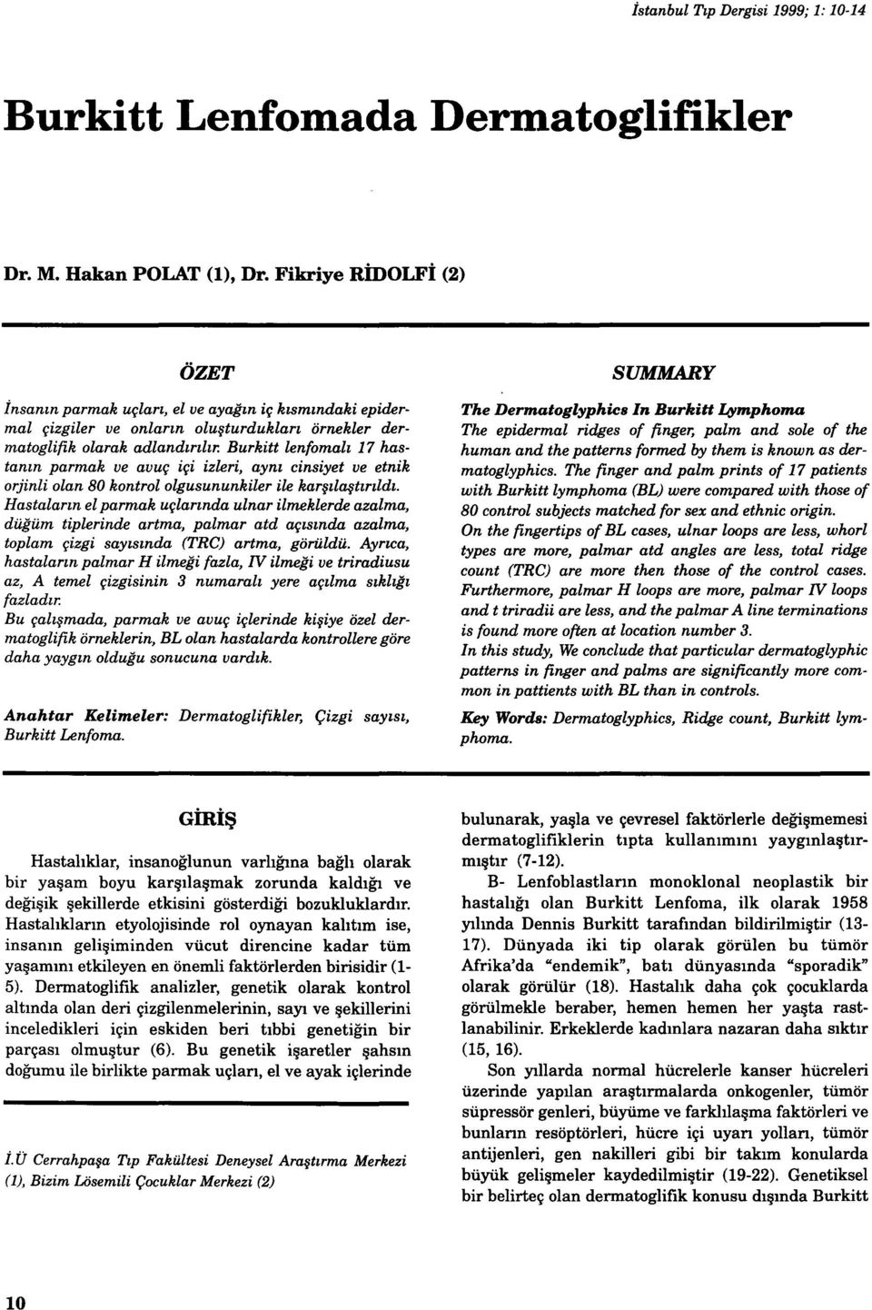 Burkitt lenfomalı 17 hastanın parmak ve avuç içi izleri, aynı cinsiyet ve etnik orjinli olan BO kontrol olgusununkiler ile karşılaştırıldı.