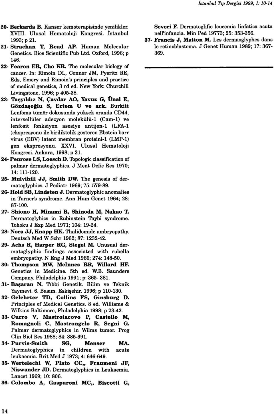 New York: Churchill Livingstone, 1996; p 405-38. 23- Taçyıldız N, Çavdar AO, Yavuz G, Ünal E, Gözdaşoğlu S, Ertem U ve ark.