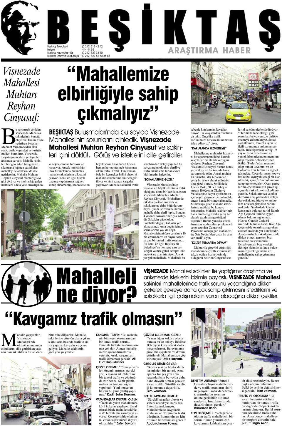 Vişnezade Mahallesi Muhtarı Reyhan Cinyusuf ve sakinleri içini döktü!.. Görüş ve isteklerini dile getirdiler. Bu sayımızda yeniden Vişnezade Mahallesi sakinlerinin konuğu oluyoruz.