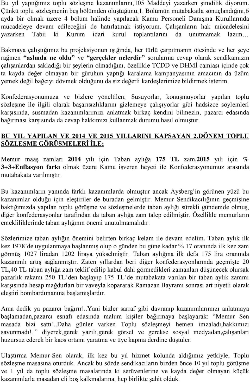 ÇalıĢanların hak mücadelesini yazarken Tabii ki Kurum idari kurul toplantılarını da unutmamak lazım Bakmaya çalıģtığımız bu projeksiyonun ıģığında, her türlü çarpıtmanın ötesinde ve her Ģeye rağmen