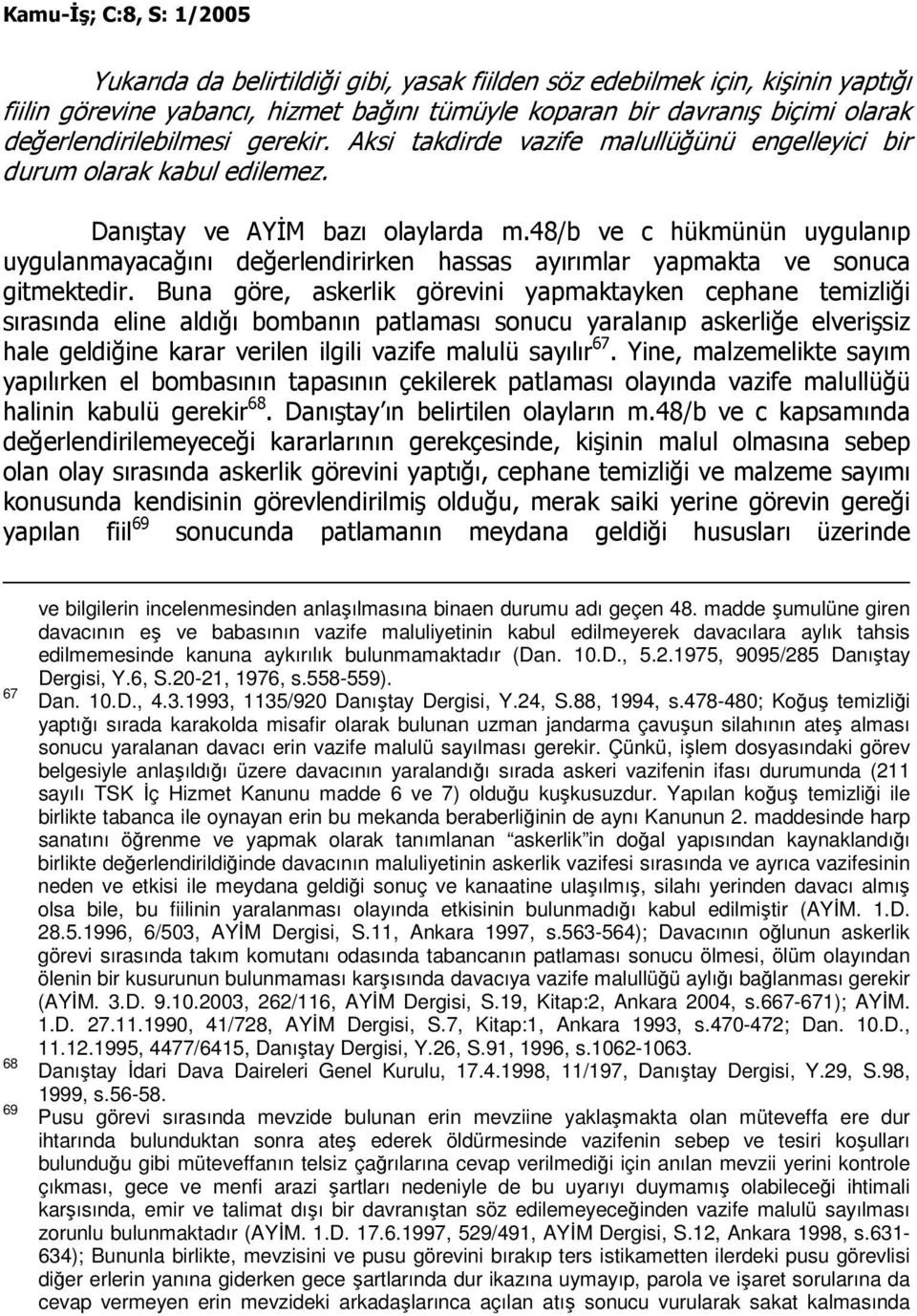 48/b ve c hükmünün uygulanıp uygulanmayacağını değerlendirirken hassas ayırımlar yapmakta ve sonuca gitmektedir.