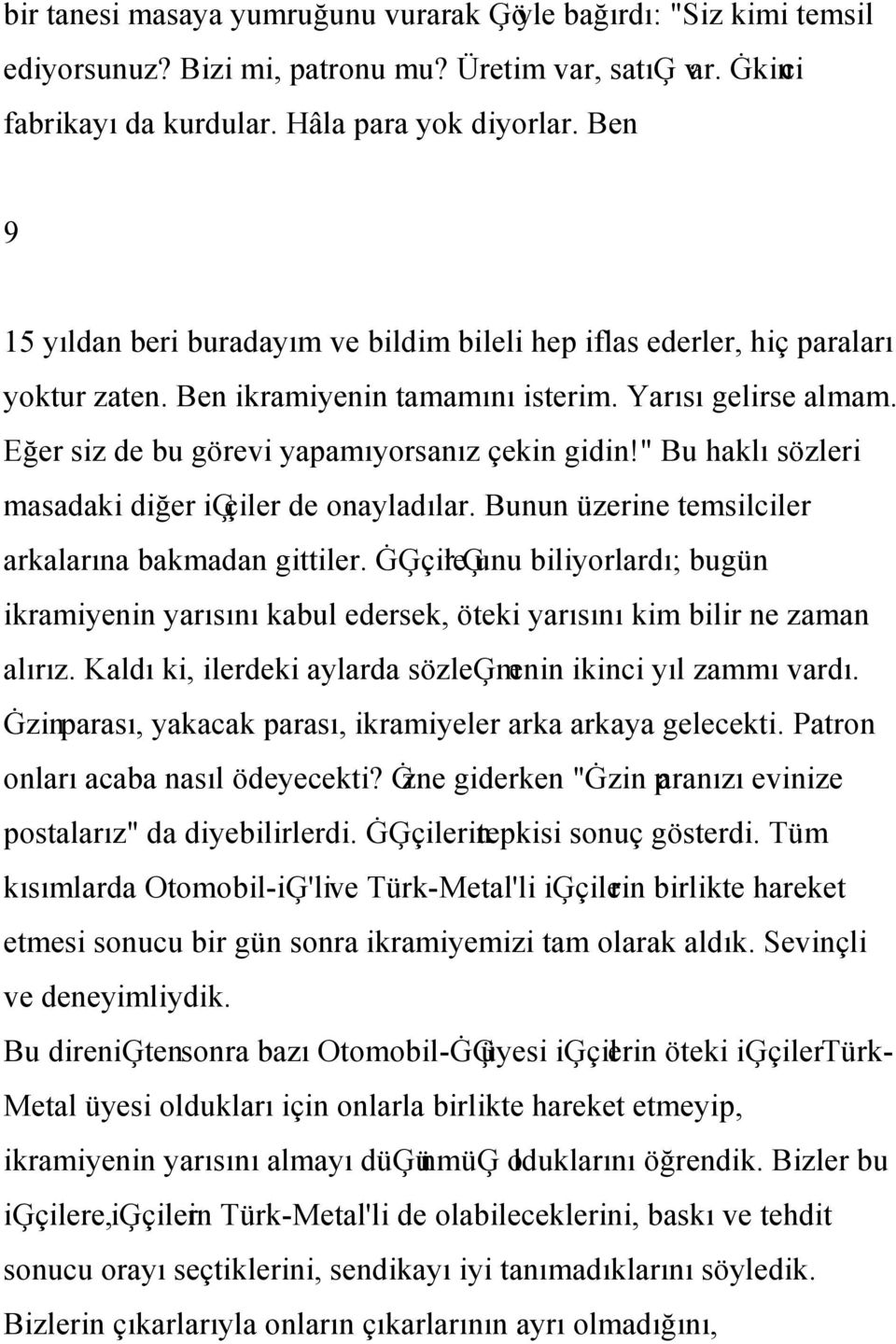 " Bu haklı sözleri masadaki diğer iģçiler de onayladılar. Bunun üzerine temsilciler arkalarına bakmadan gittiler.