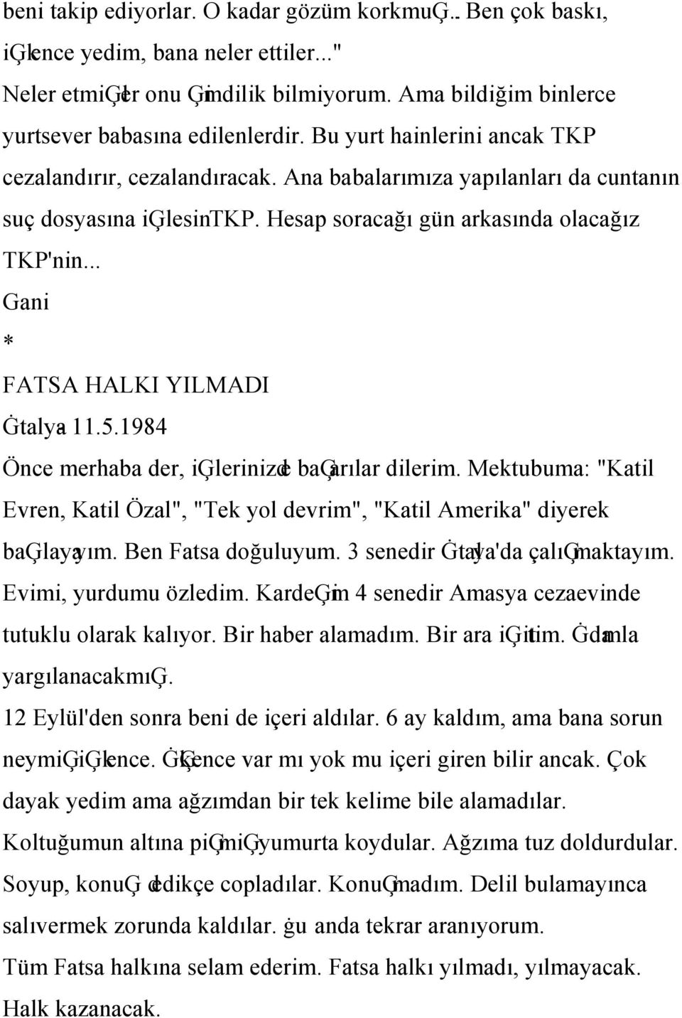 .. Gani FATSA HALKI YILMADI Ġtalya- 11.5.1984 Önce merhaba der, iģlerinizde baģarılar dilerim. Mektubuma: "Katil Evren, Katil Özal", "Tek yol devrim", "Katil Amerika" diyerek baģlayayım.