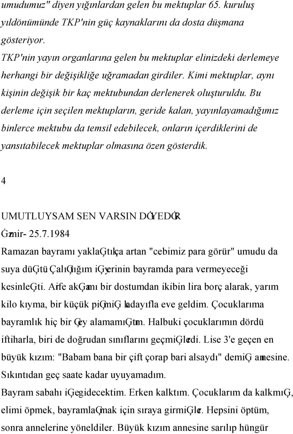 Bu derleme için seçilen mektupların, geride kalan, yayınlayamadığımız binlerce mektubu da temsil edebilecek, onların içerdiklerini de yansıtabilecek mektuplar olmasına özen gösterdik.