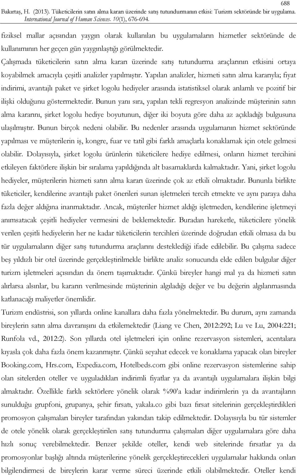 Yapılan analizler, hizmeti satın alma kararıyla; fiyat indirimi, avantajlı paket ve şirket logolu hediyeler arasında istatistiksel olarak anlamlı ve pozitif bir ilişki olduğunu göstermektedir.