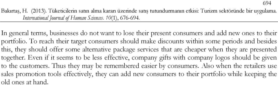 are cheaper when they are presented together. Even if it seems to be less effective, company gifts with company logos should be given to the customers.