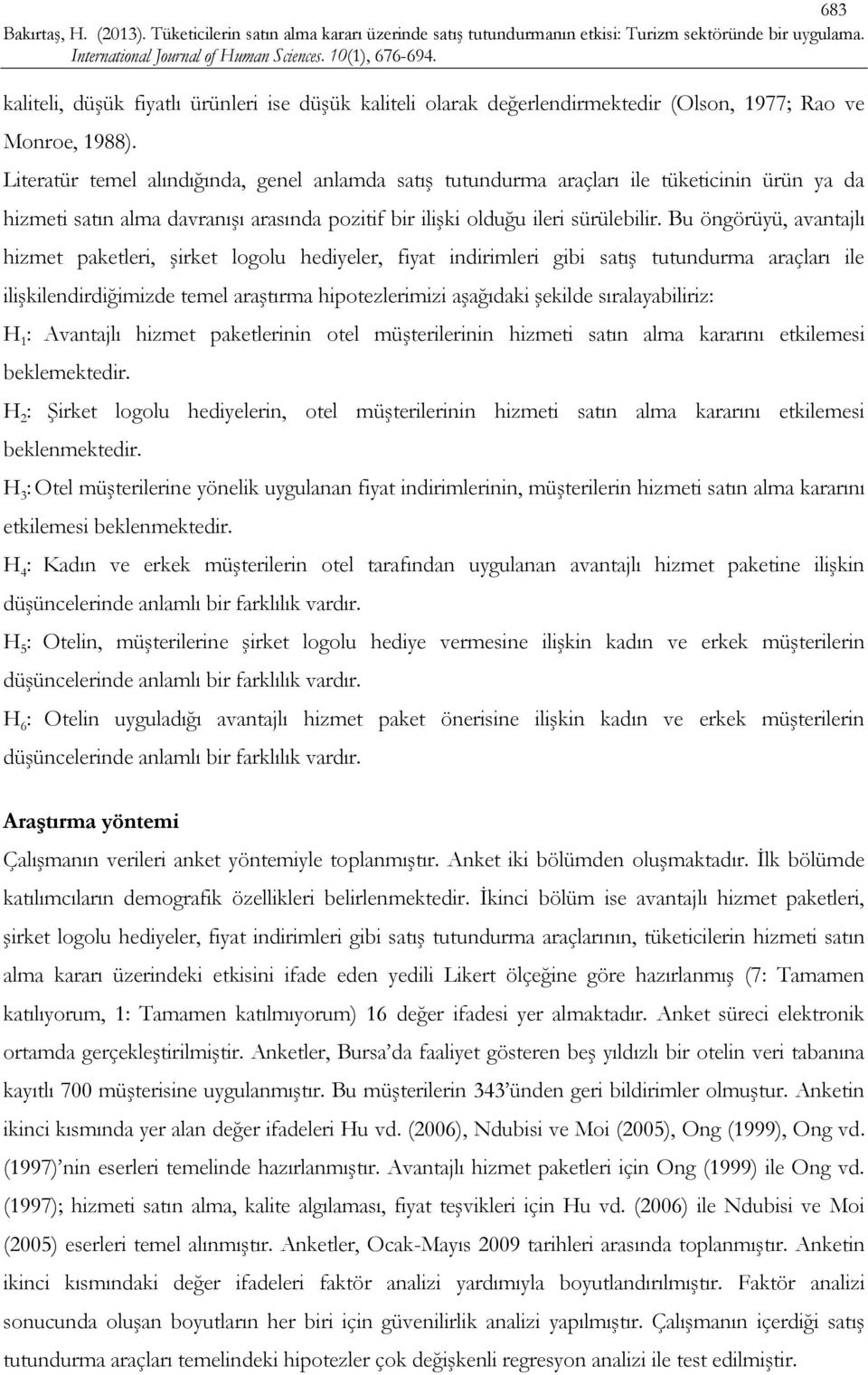 Bu öngörüyü, avantajlı hizmet paketleri, şirket logolu hediyeler, fiyat indirimleri gibi satış tutundurma araçları ile ilişkilendirdiğimizde temel araştırma hipotezlerimizi aşağıdaki şekilde