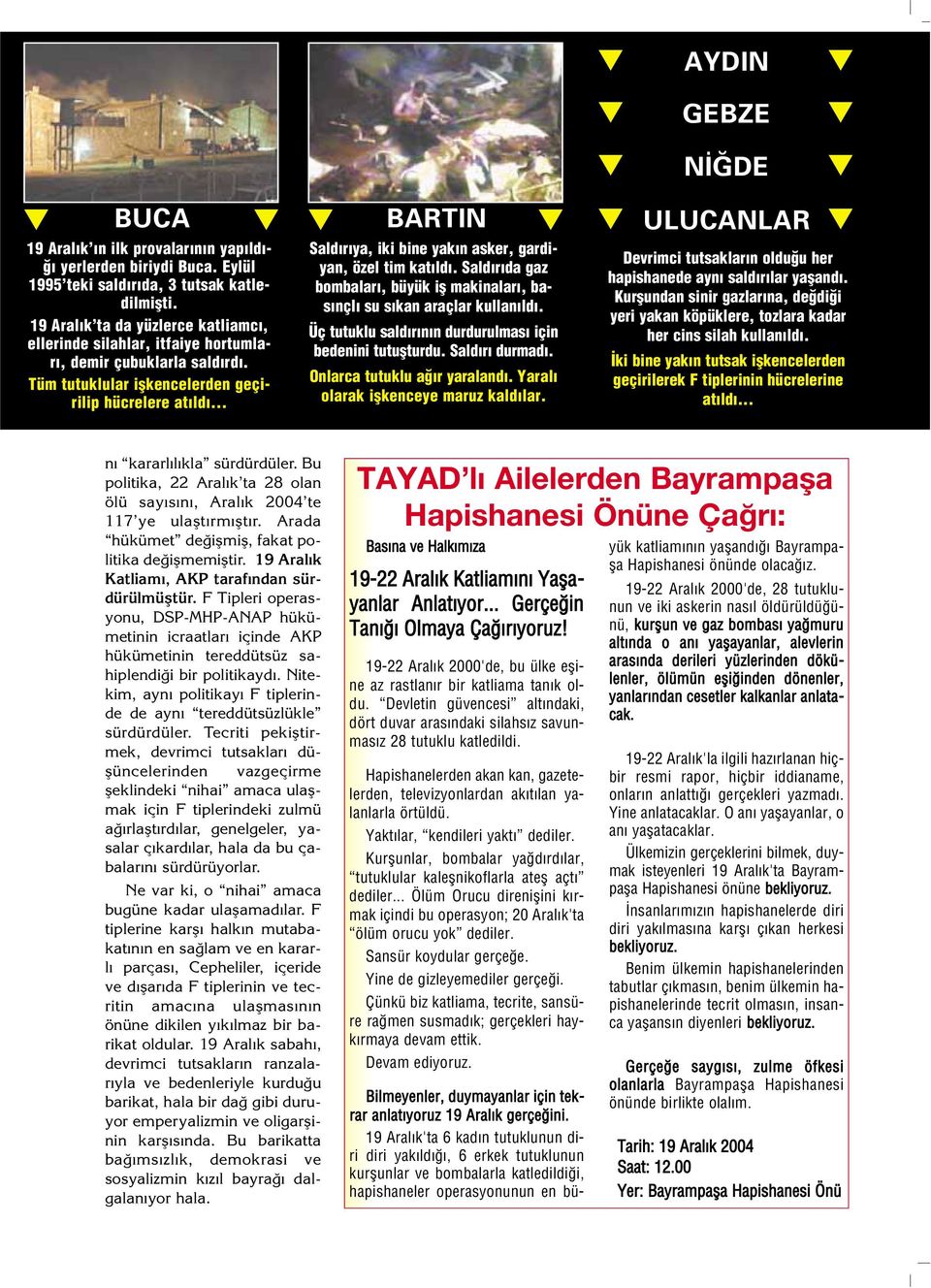 .. Sald r ya, iki bine yak n asker, gardiyan, özel tim kat ld. Sald r da gaz bombalar, büyük ifl makinalar, bas nçl su s kan araçlar kullan ld.