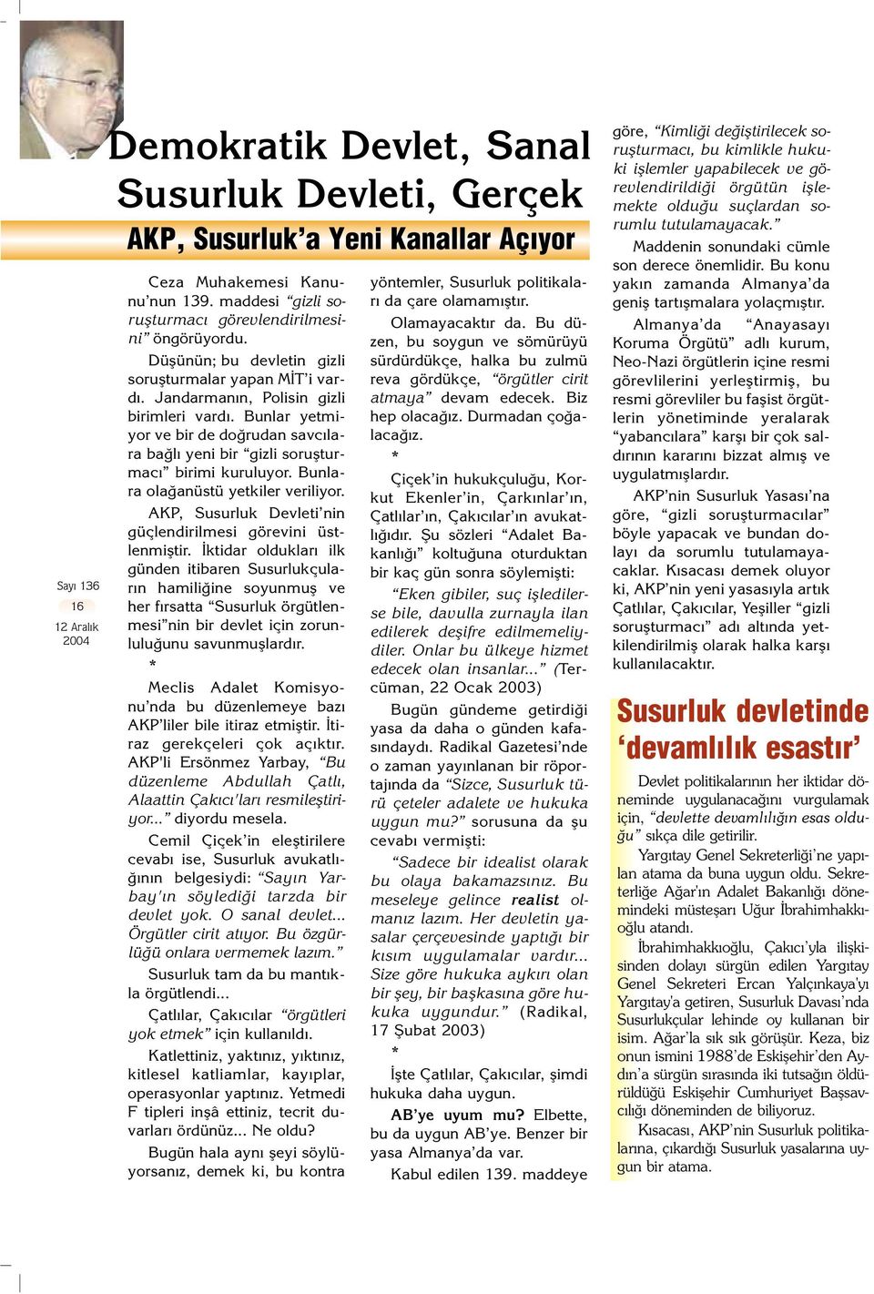 Bunlara ola anüstü yetkiler veriliyor. AKP, Susurluk Devleti nin güçlendirilmesi görevini üstlenmifltir.