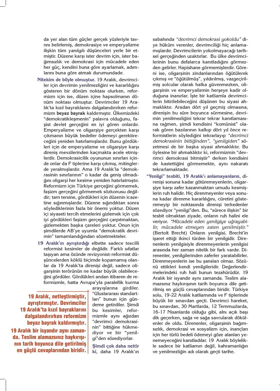 19 Aral k, devrimciler için devrimin yenilmezli ini ve kararl l n gösteren bir dönüm noktas olurken, reformizm için ise, düzen içine hapsolman n dönüm noktas olmufltur.