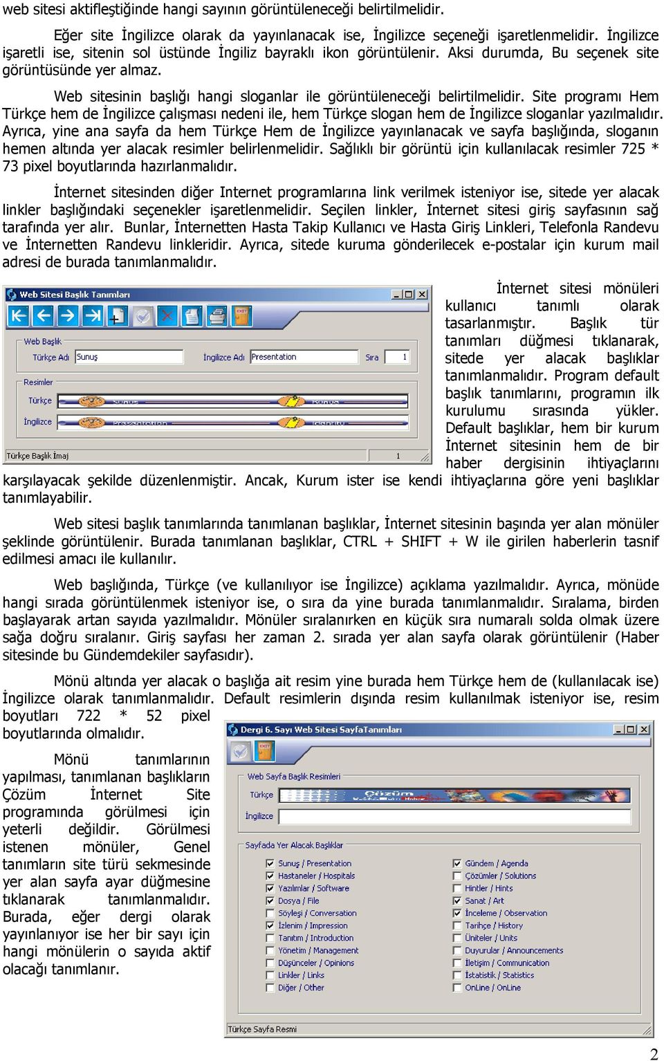 Web sitesinin başlığı hangi sloganlar ile görüntüleneceği belirtilmelidir. Site programı Hem Türkçe hem de İngilizce çalışması nedeni ile, hem Türkçe slogan hem de İngilizce sloganlar yazılmalıdır.