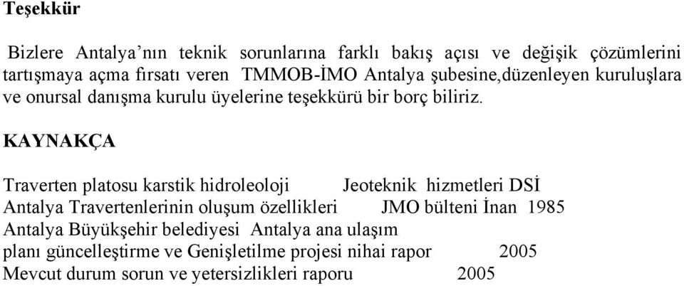 KAYNAKÇA Traverten platosu karstik hidroleoloji Jeoteknik hizmetleri DSİ Antalya Travertenlerinin oluşum özellikleri JMO bülteni İnan