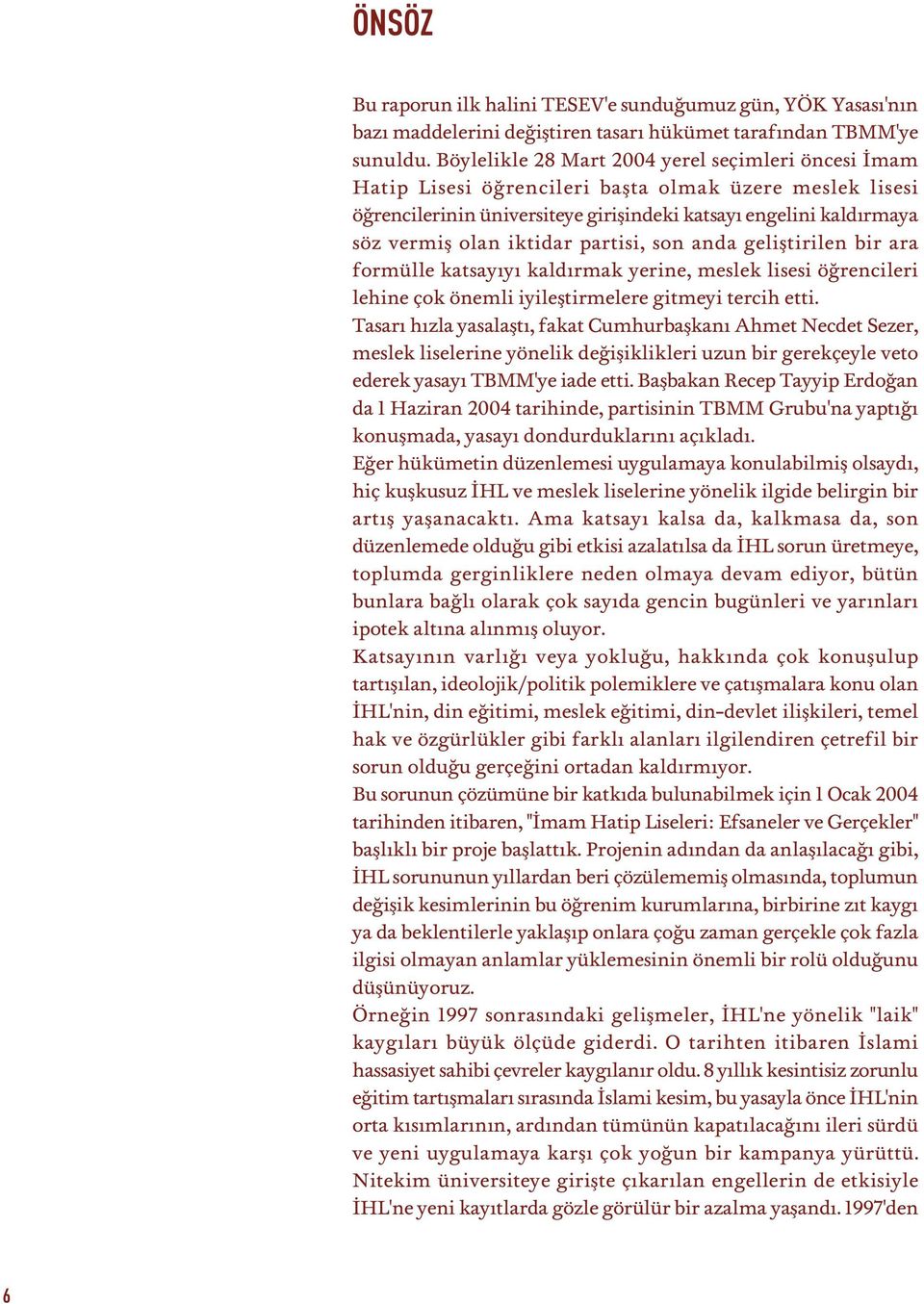 iktidar partisi, son anda gelifltirilen bir ara formülle katsay y kald rmak yerine, meslek lisesi ö rencileri lehine çok önemli iyilefltirmelere gitmeyi tercih etti.