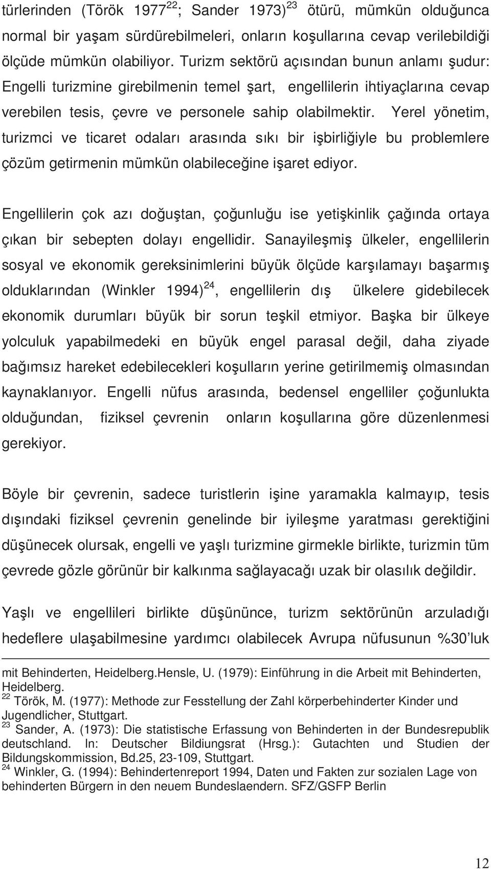 Yerel yönetim, turizmci ve ticaret odalar aras nda s k bir i birli iyle bu problemlere çözüm getirmenin mümkün olabilece ine i aret ediyor.