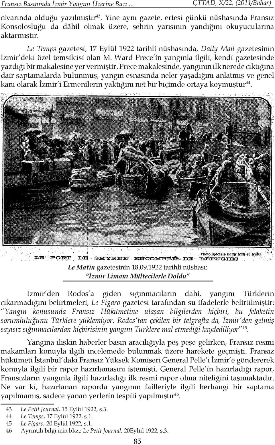 Le Temps gazetesi, 17 Eylül 1922 tarihli nüshasında, Daily Mail gazetesinin İzmir deki özel temsilcisi olan M. Ward Prece in yangınla ilgili, kendi gazetesinde yazdığı bir makalesine yer vermiştir.