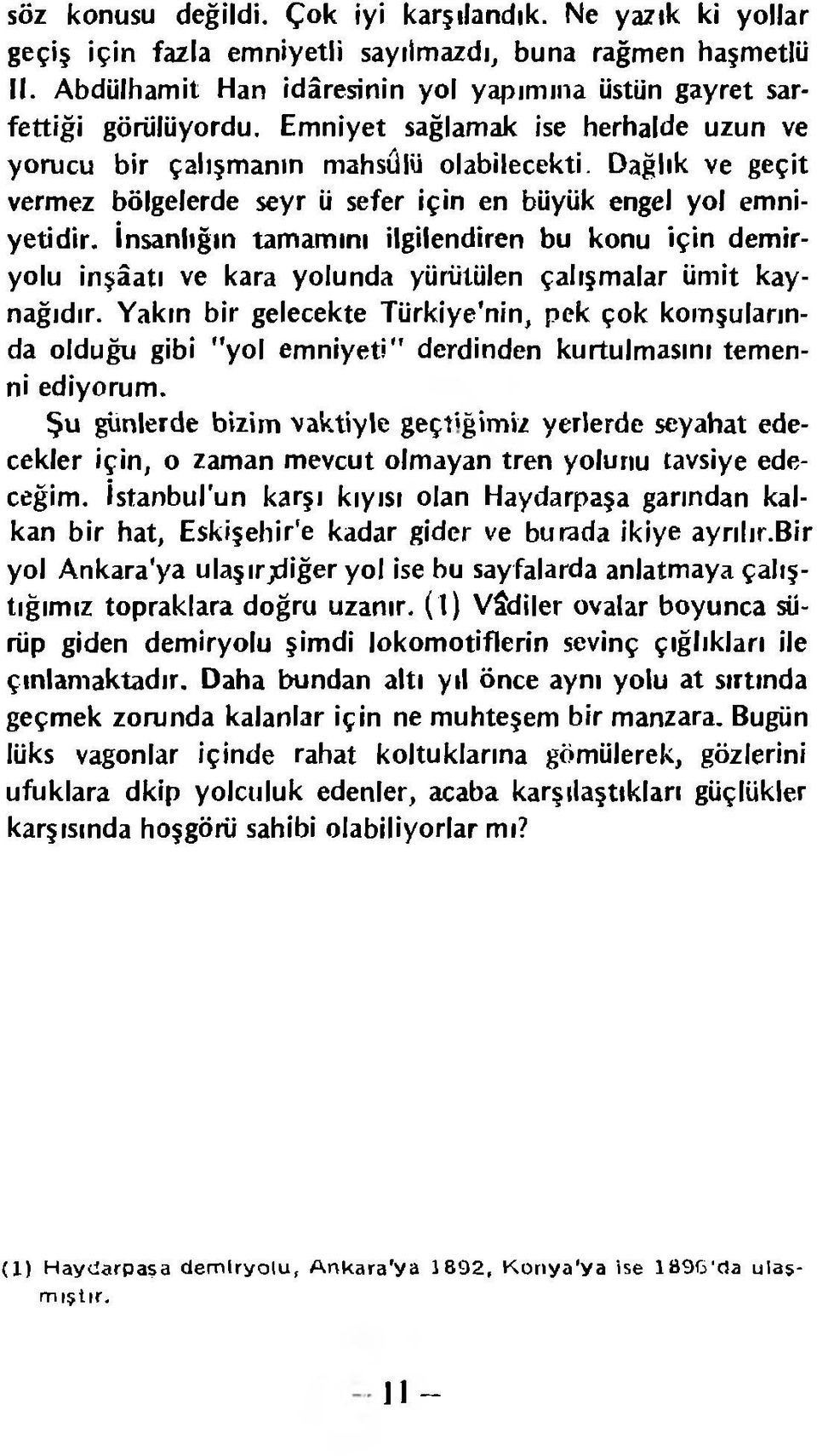 Dağlık ve geçit vermez bölgelerde seyr ü sefer için en büyük engel yol emniyetidir.