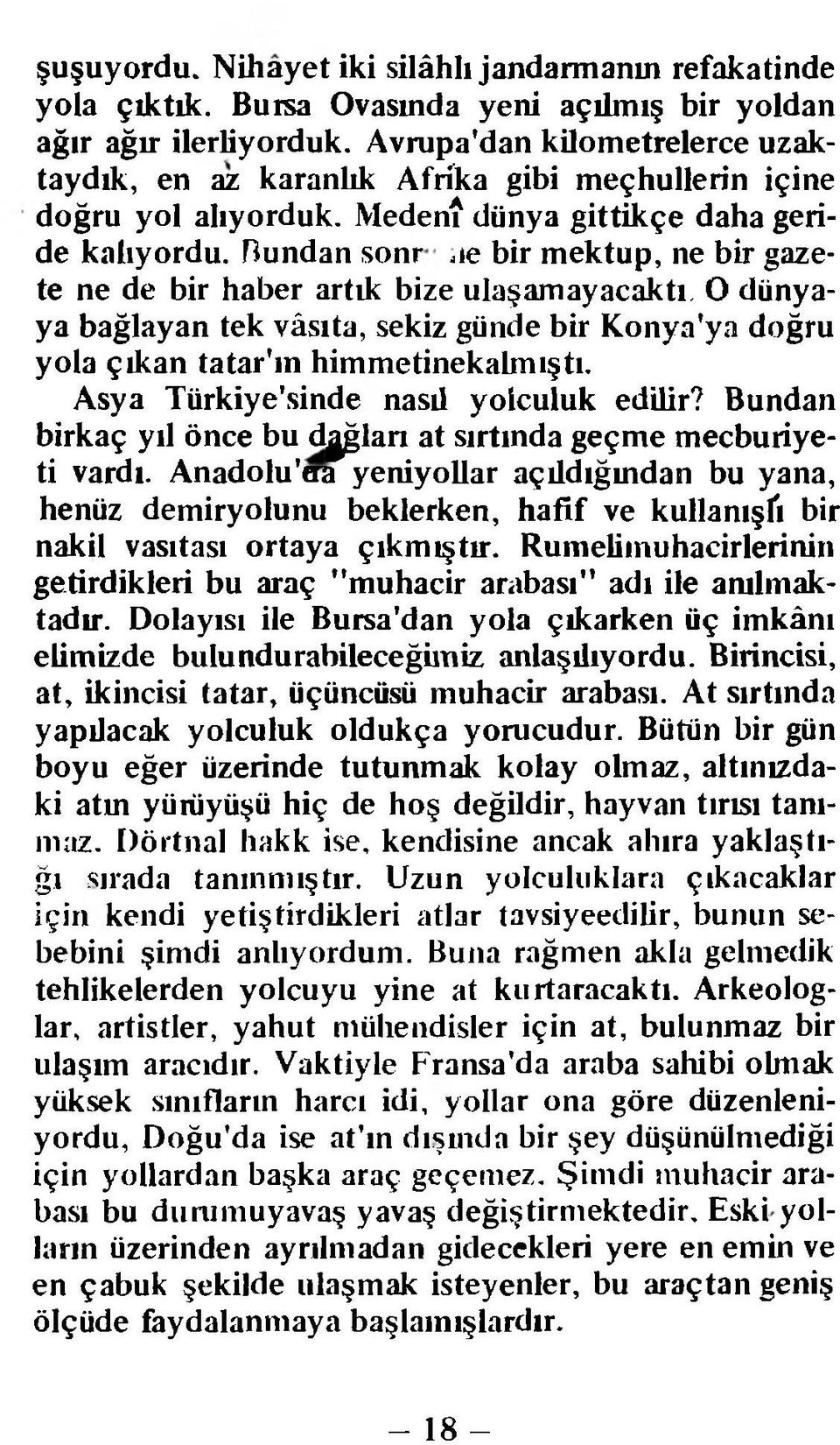 le bir mektup, ne bir gazete ne de bir haber artık bize ulaşamayacaktı. O dünyaya bağlayan tek vâsıta, sekiz günde bir Konya'ya doğru yola çıkan tatar'm himmetinekalmıştı.