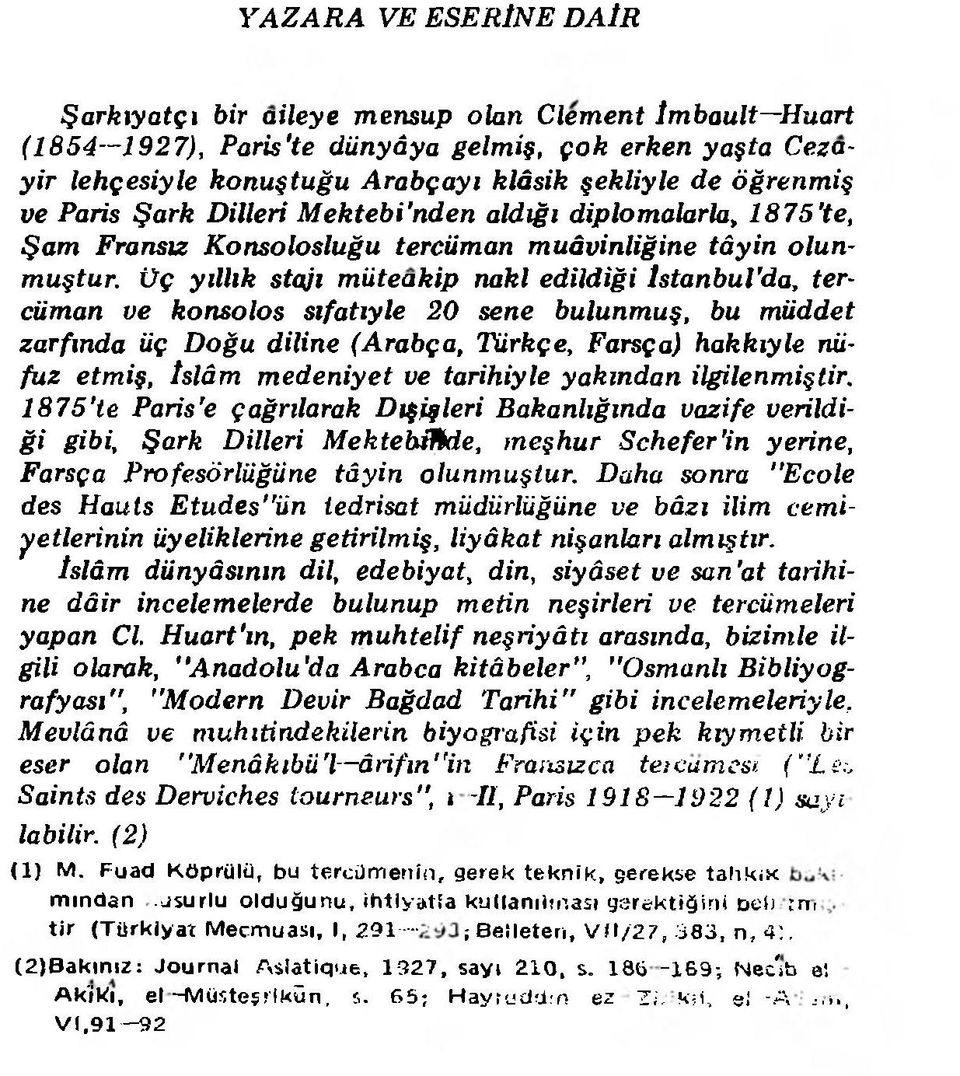 Üç yıllık stajı m üteakip naki edildiği İstanbul'da, tercüman ve konsolos sıfatıyle 20 sene bulunmuş, bu m üddet zarfm da üç D oğu diline (Arabça, Türkçe, Farsça) hakkıyle nüfu z etmiş, İslâm m