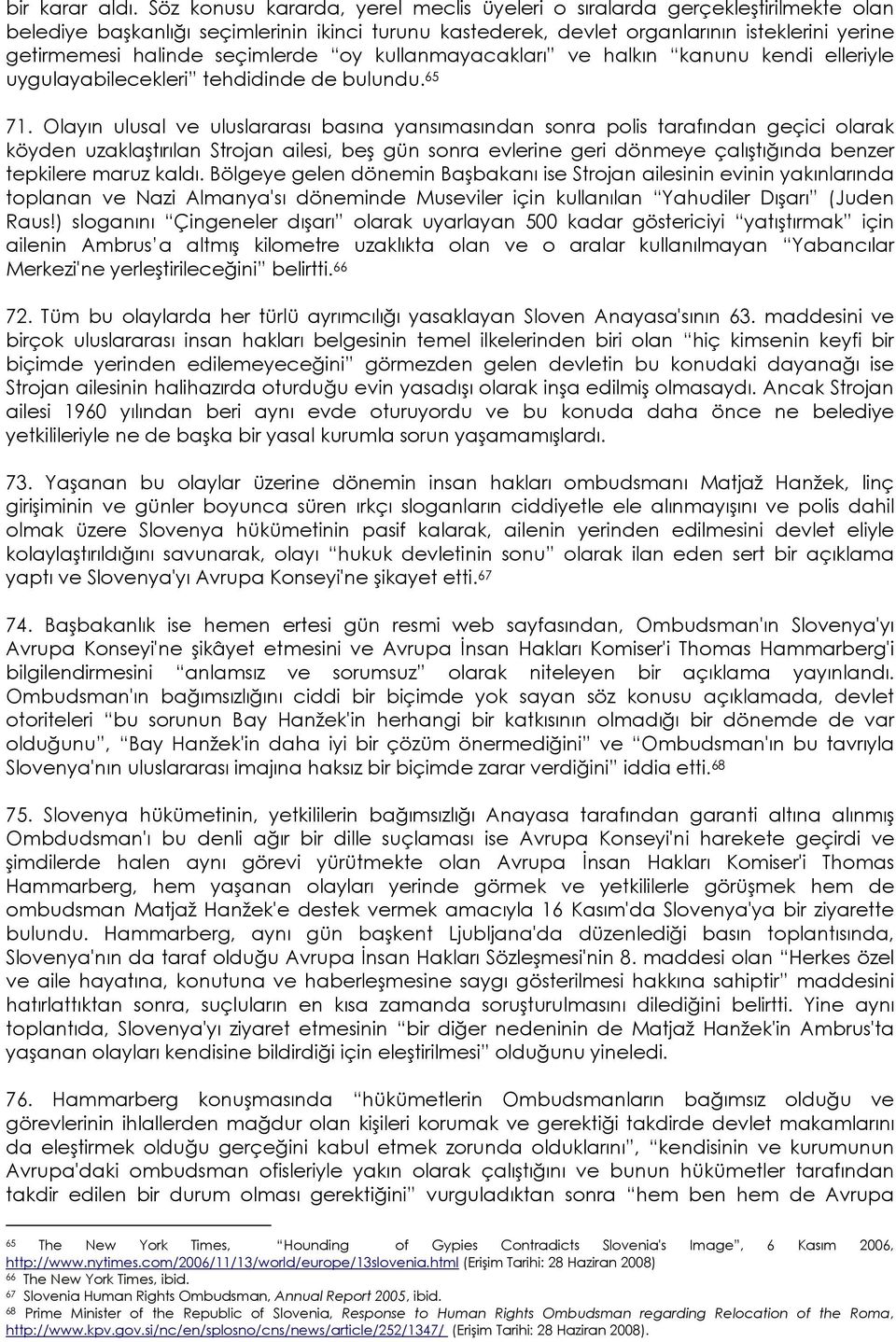 seçimlerde oy kullanmayacakları ve halkın kanunu kendi elleriyle uygulayabilecekleri tehdidinde de bulundu. 65 71.