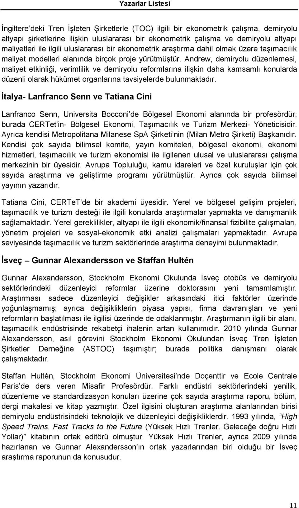 Andrew, demiryolu düzenlemesi, maliyet etkinliği, verimlilik ve demiryolu reformlarına ilişkin daha kamsamlı konularda düzenli olarak hükümet organlarına tavsiyelerde bulunmaktadır.