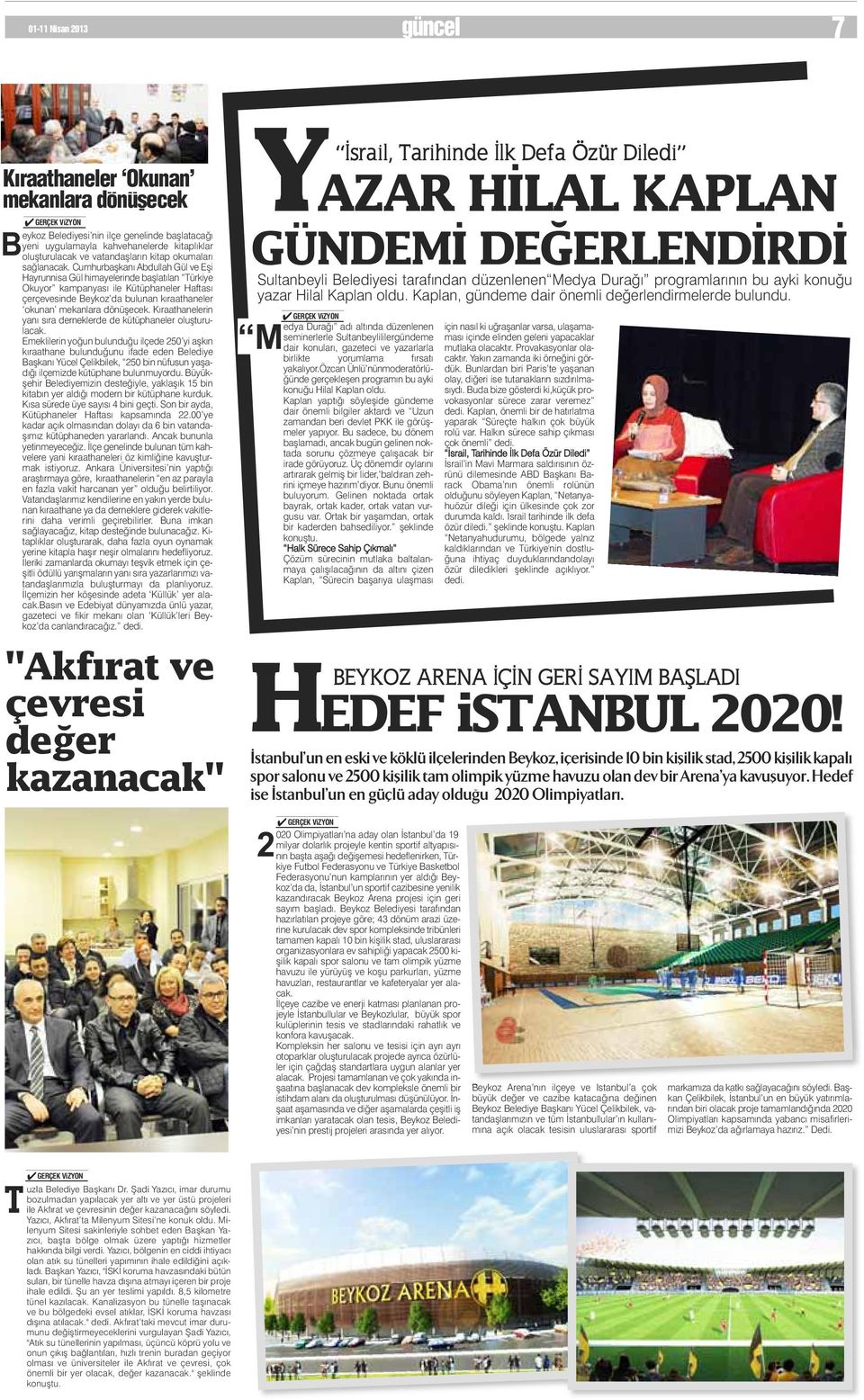 Cumhurbaşkanı Abdullah Gül ve Eşi Hayrunnisa Gül himayelerinde başlatılan Türkiye Okuyor kampanyası ile Kütüphaneler Haftası çerçevesinde Beykoz da bulunan kıraathaneler okunan mekanlara dönüşecek.