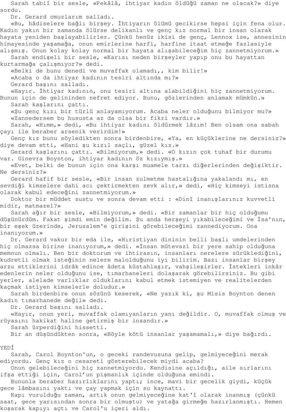 Çünkü henüz ikisi de genç, Lennox ise, annesinin himayesinde yaşamağa, onun emirlerine harfi, harfine itaat etmeğe fazlasiyle alışmış.