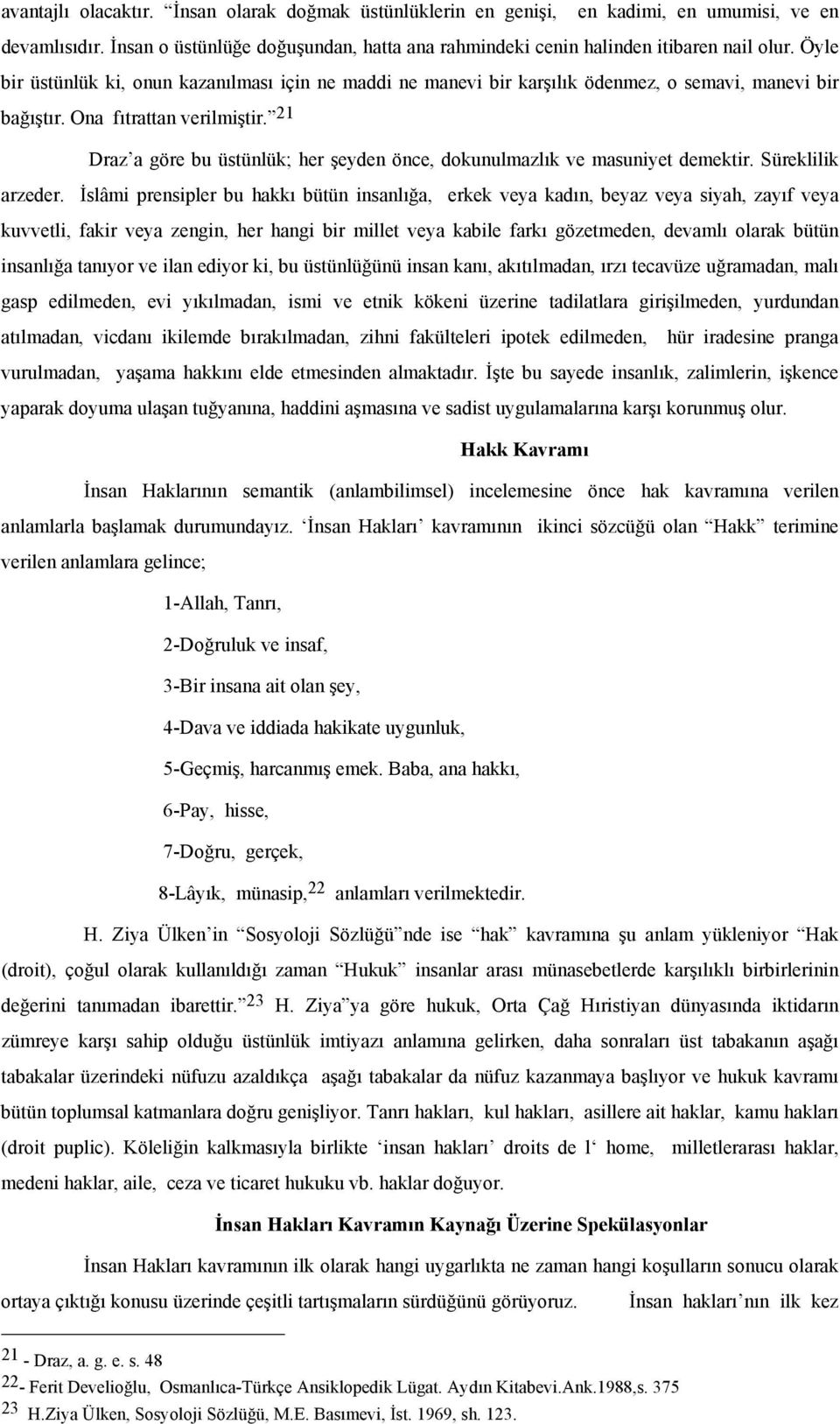 21 Draz a göre bu üstünlük; her şeyden önce, dokunulmazlık ve masuniyet demektir. Süreklilik arzeder.