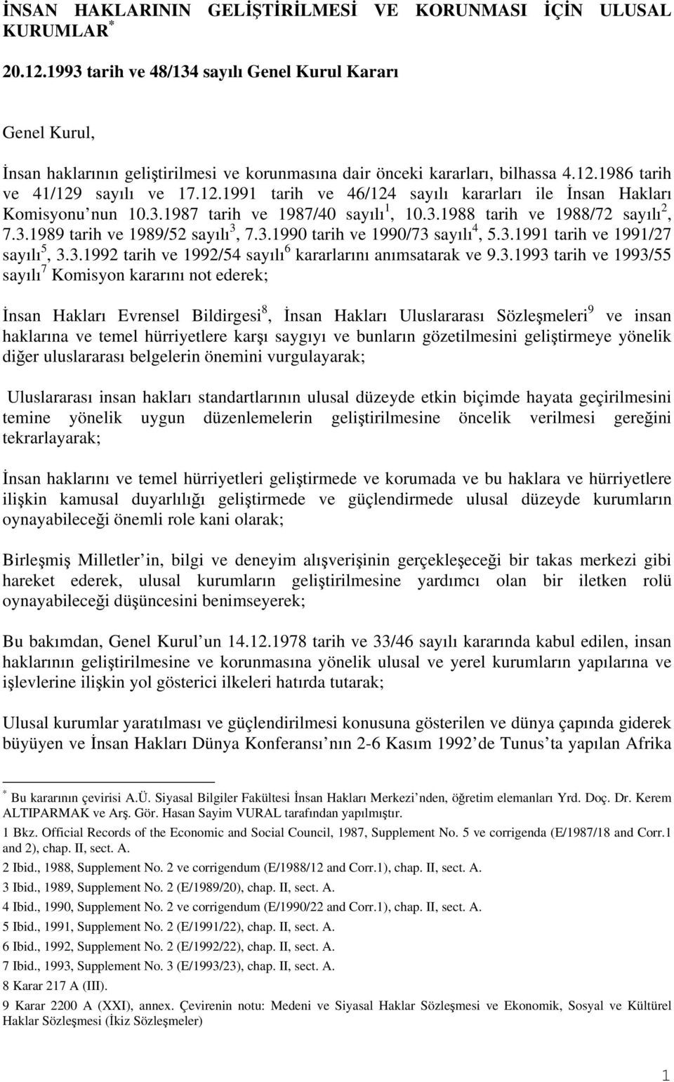 1986 tarih ve 41/129 sayılı ve 17.12.1991 tarih ve 46/124 sayılı kararları ile İnsan Hakları Komisyonu nun 10.3.1987 tarih ve 1987/40 sayılı 1, 10.3.1988 tarih ve 1988/72 sayılı 2, 7.3.1989 tarih ve 1989/52 sayılı 3, 7.