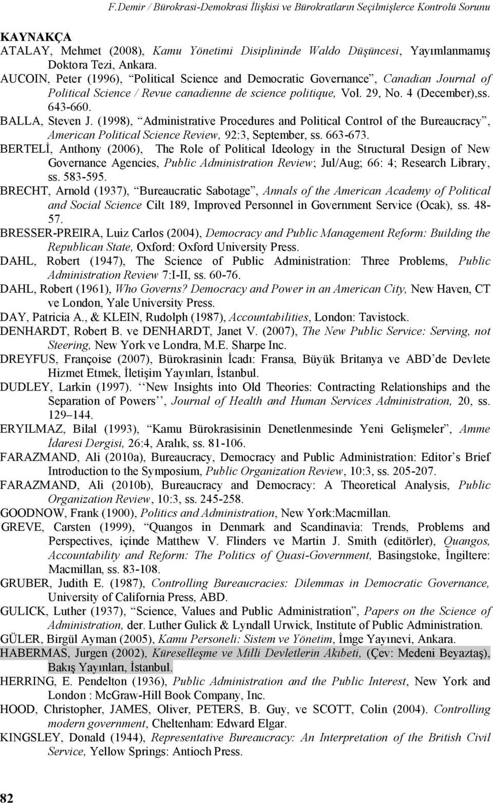 BALLA, Steven J. (1998), Administrative Procedures and Political Control of the Bureaucracy, American Political Science Review, 92:3, September, ss. 663-673.