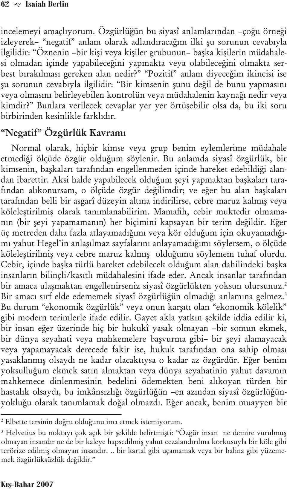 olmadan içinde yapabileceğini yapmakta veya olabileceğini olmakta serbest bırakılması gereken alan nedir?