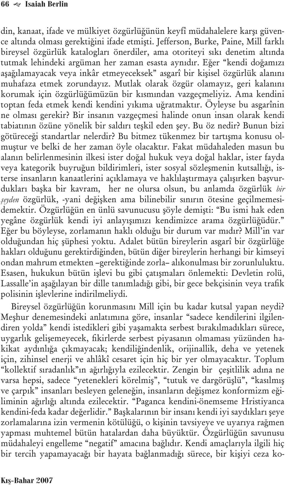 Eğer kendi doğamızı aşağılamayacak veya inkâr etmeyeceksek asgarî bir kişisel özgürlük alanını muhafaza etmek zorundayız.