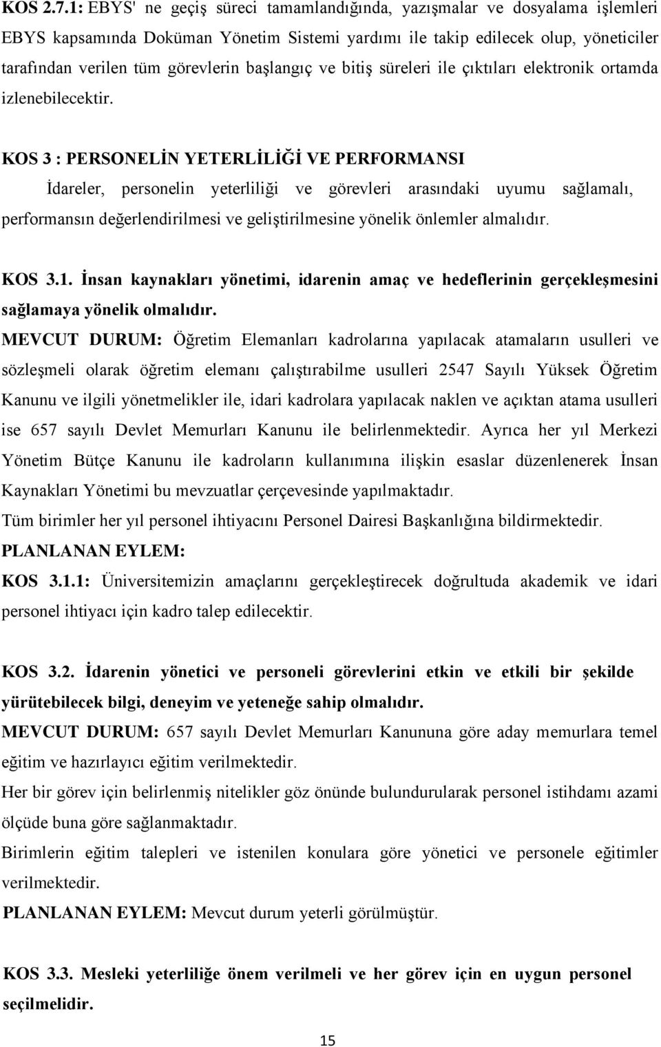 başlangıç ve bitiş süreleri ile çıktıları elektronik ortamda izlenebilecektir.