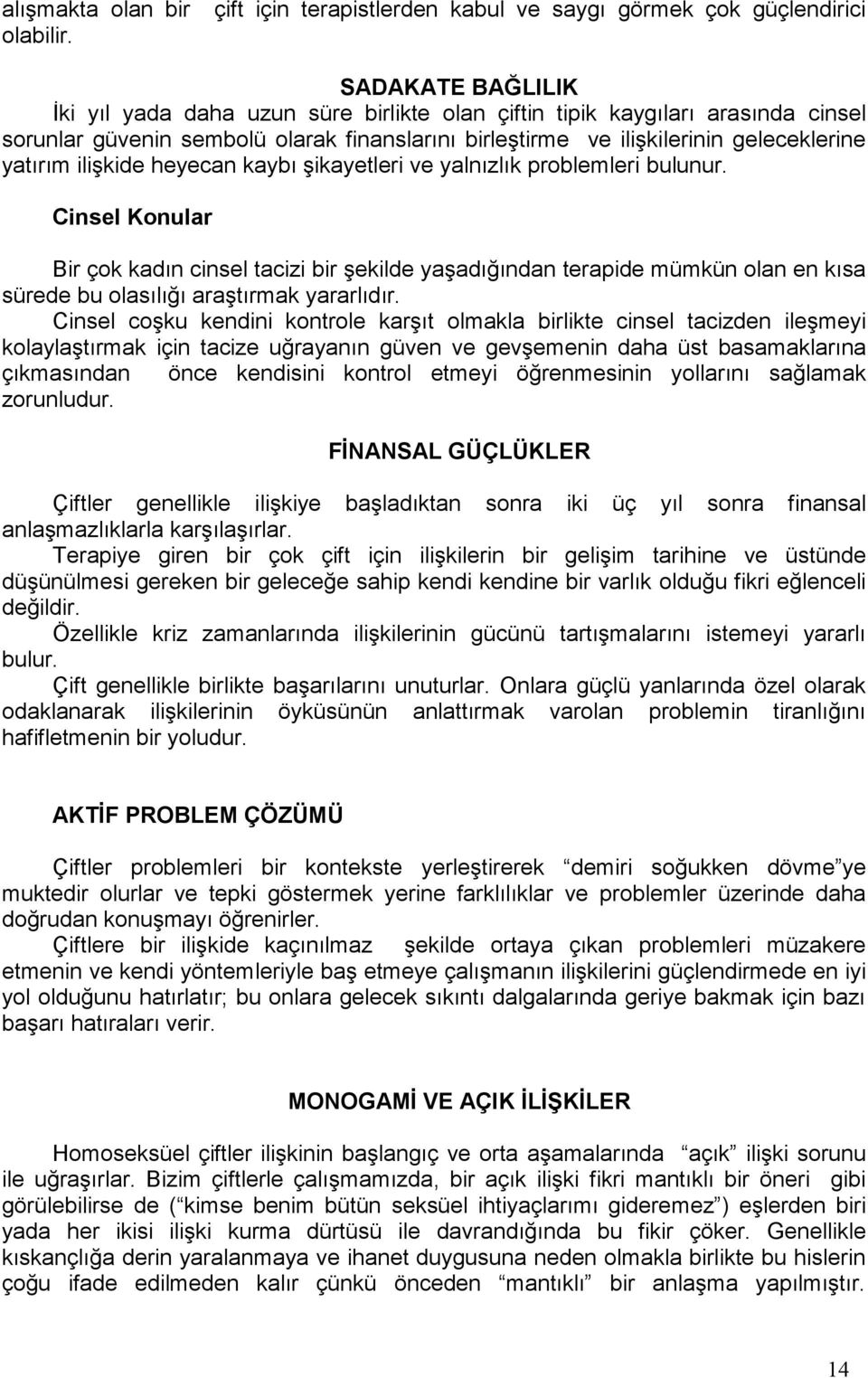 finanslarını birleştirme ve ilişkilerinin geleceklerine yatırım ilişkide heyecan kaybı şikayetleri ve yalnızlık problemleri bulunur.